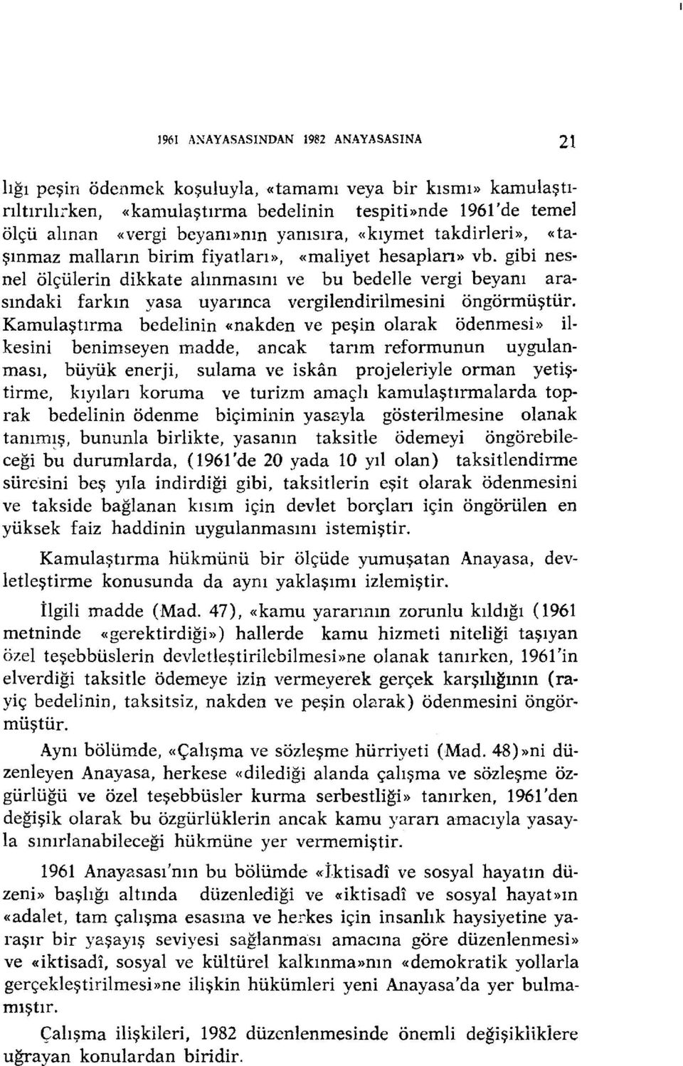 gibi nesnel ölçülerin dikkate alınmasını ve bu bedelle vergi beyanı arasındaki farkın yasa uyarınca vergilendirilmesini öngörmüştür.