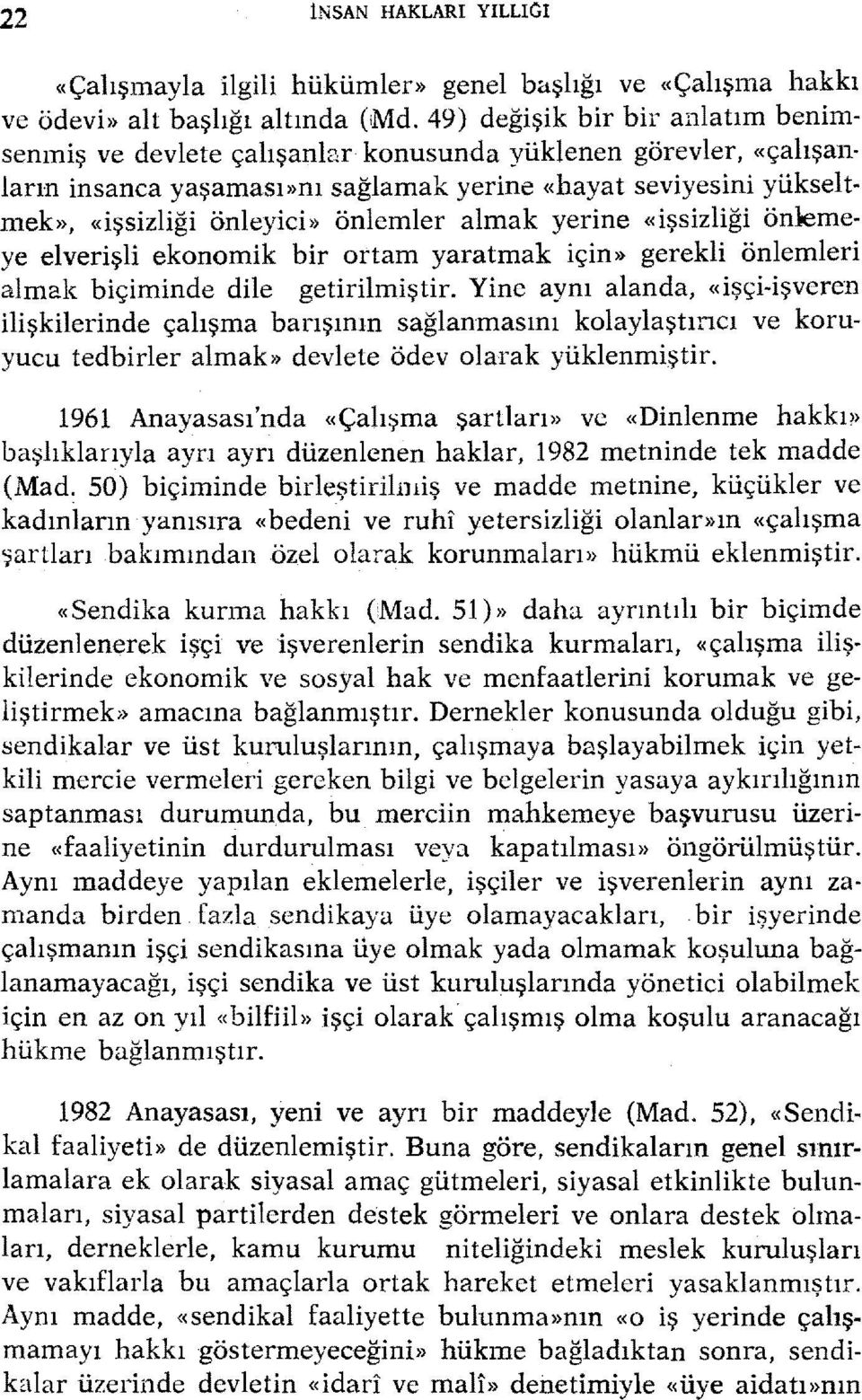 önlemler almak yerine «işsizliği önlemeye elverişli ekonomik bir ortam yaratmak için» gerekli önlemleri almak biçiminde dile getirilmiştir.