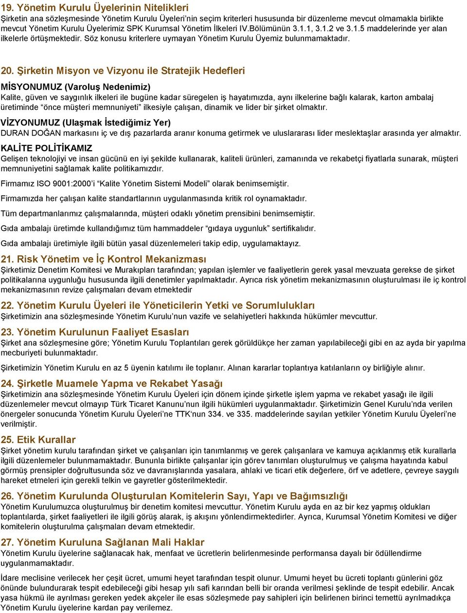 Şirketin Misyon ve Vizyonu ile Stratejik Hedefleri MİSYONUMUZ (Varoluş Nedenimiz) Kalite, güven ve saygınlık ilkeleri ile bugüne kadar süregelen iş hayatımızda, aynı ilkelerine bağlı kalarak, karton