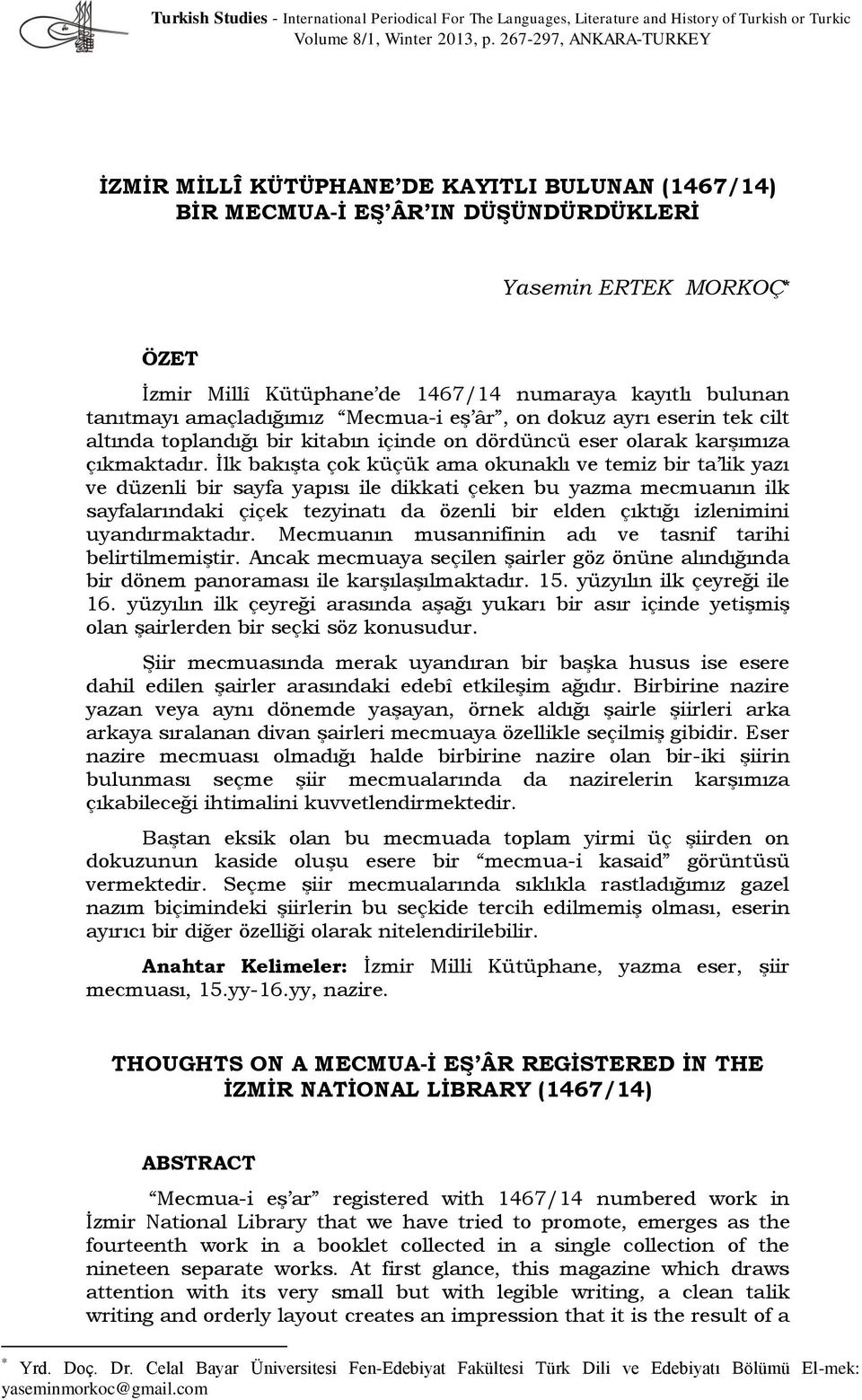 tanıtmayı amaçladığımız Mecmua-i eş âr, on dokuz ayrı eserin tek cilt altında toplandığı bir kitabın içinde on dördüncü eser olarak karşımıza çıkmaktadır.