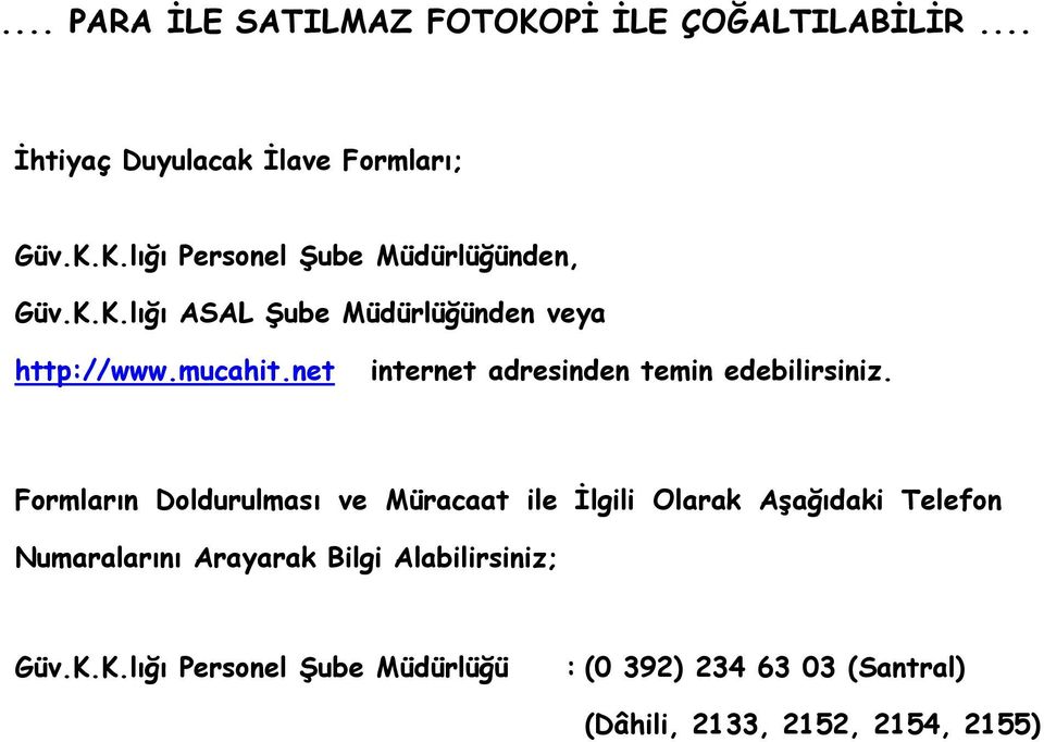 Formların Doldurulması ve Müracaat ile Ġlgili Olarak AĢağıdaki Telefon Numaralarını Arayarak Bilgi