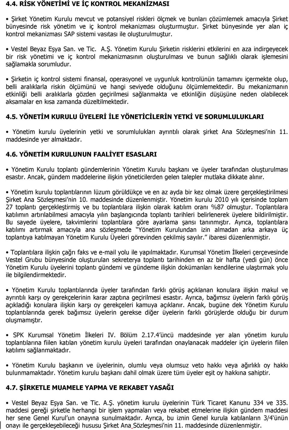 rket bünyesinde yer alan iç kontrol mekanizması SAP sistemi vasıtası ile oluşturulmuştur. Vestel Beyaz Eşya San. ve Tic. A.Ş.