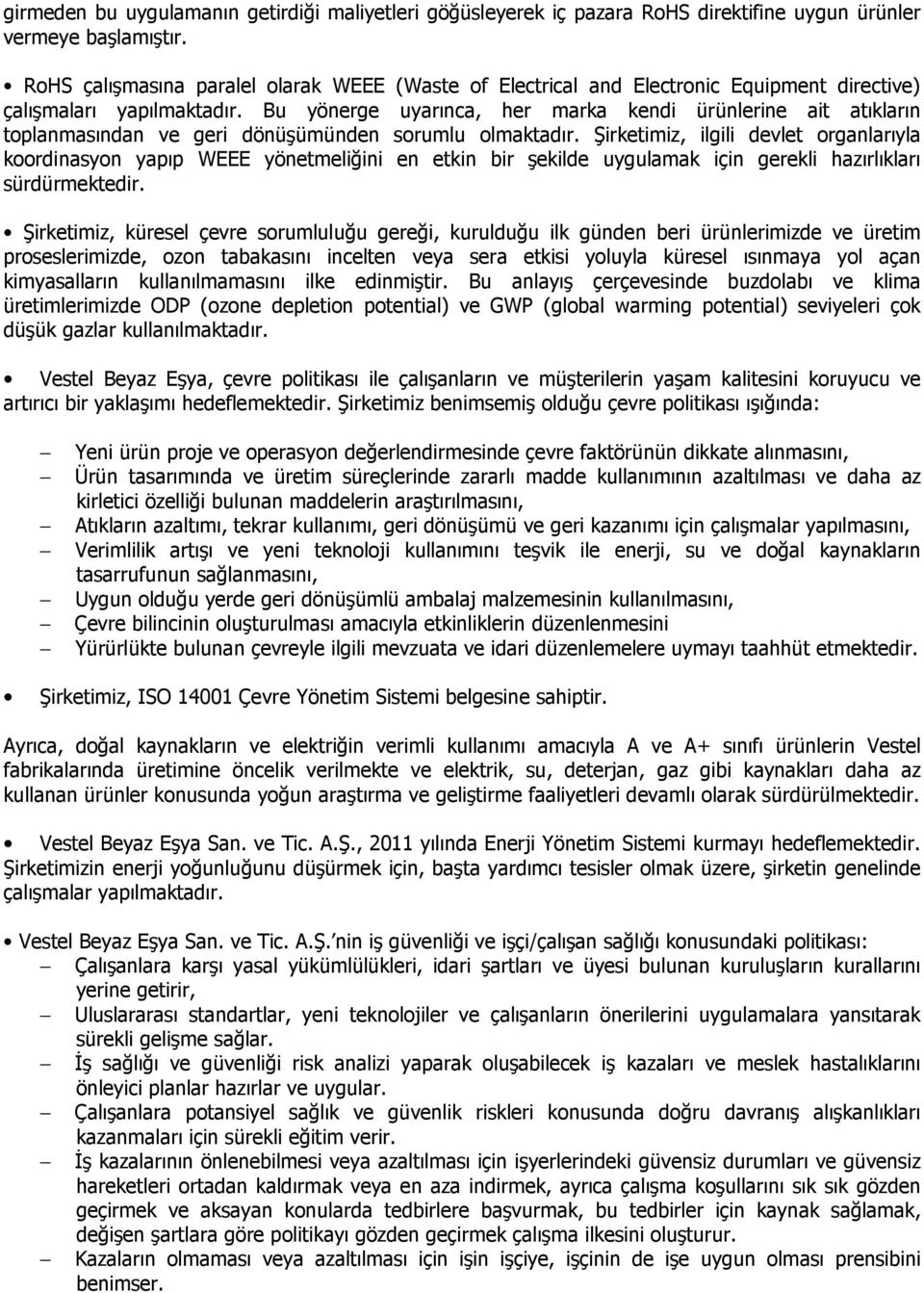 Bu yönerge uyarınca, her marka kendi ürünlerine ait atıkların toplanmasından ve geri dönüşümünden sorumlu olmaktadır.