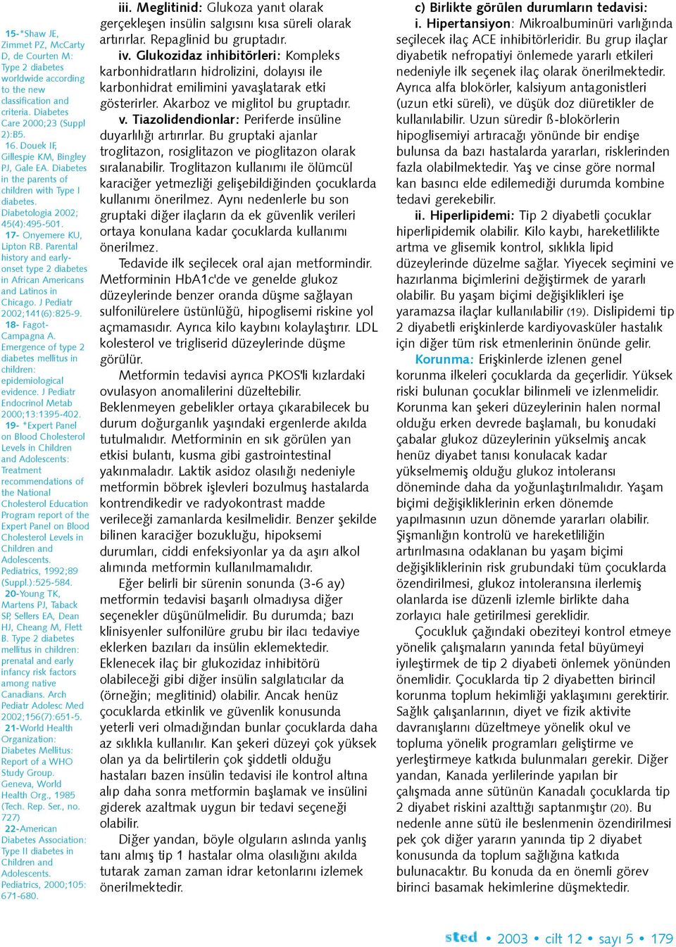 Parental history and earlyonset type 2 diabetes in African Americans and Latinos in Chicago. J Pediatr 2002;141(6):825-9. 18- Fagot- Campagna A.