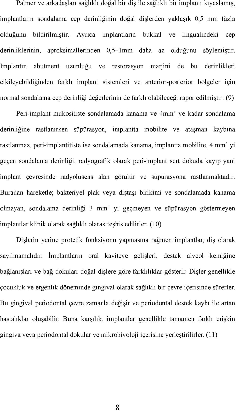 İmplantın abutment uzunluğu ve restorasyon marjini de bu derinlikleri etkileyebildiğinden farklı implant sistemleri ve anterior-posterior bölgeler için normal sondalama cep derinliği değerlerinin de