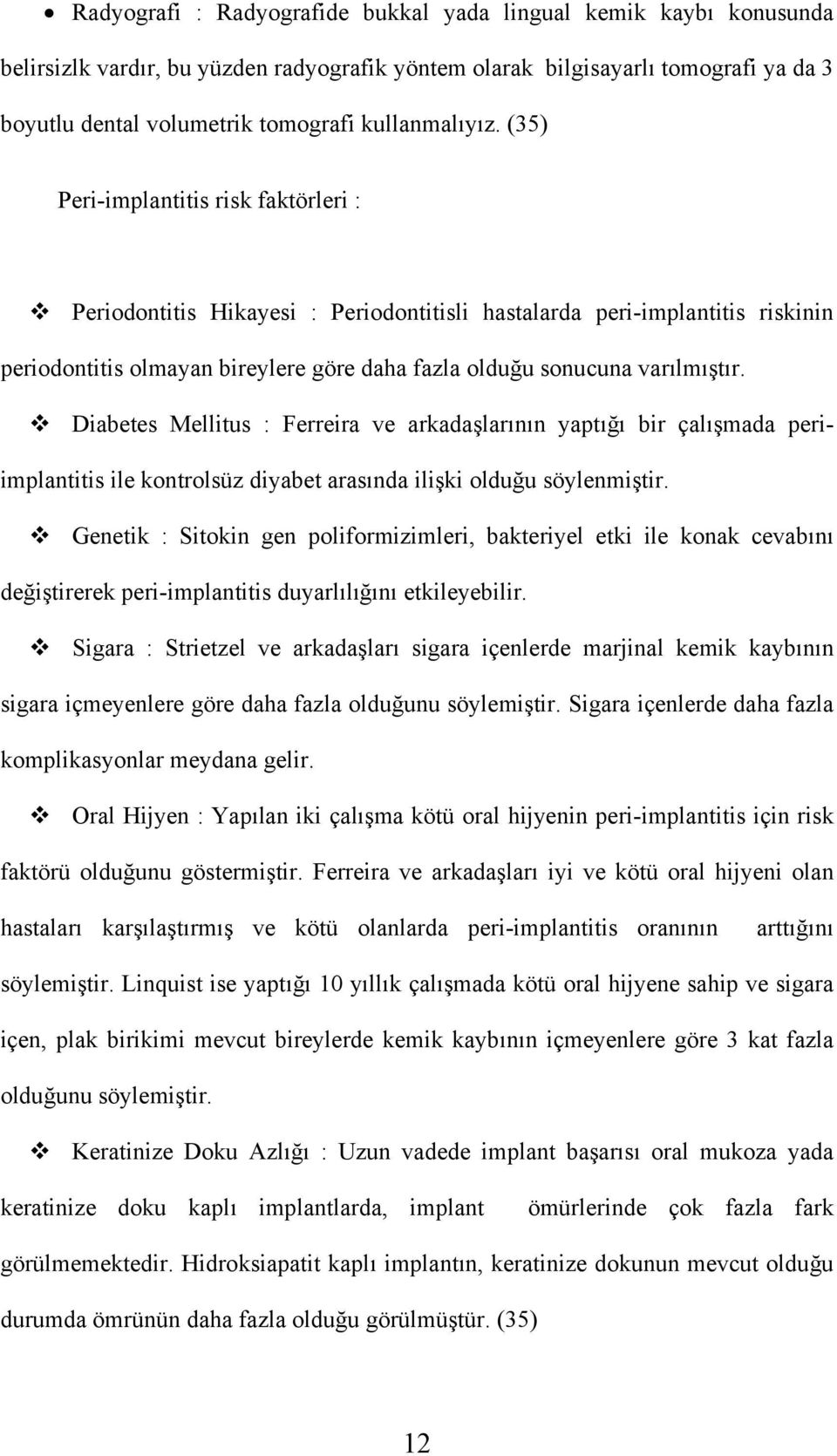 (35) Peri-implantitis risk faktörleri : Periodontitis Hikayesi : Periodontitisli hastalarda peri-implantitis riskinin periodontitis olmayan bireylere göre daha fazla olduğu sonucuna varılmıştır.