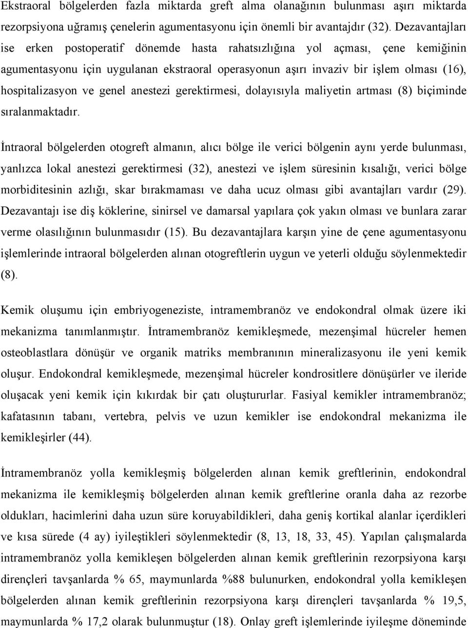 ve genel anestezi gerektirmesi, dolayısıyla maliyetin artması (8) biçiminde sıralanmaktadır.