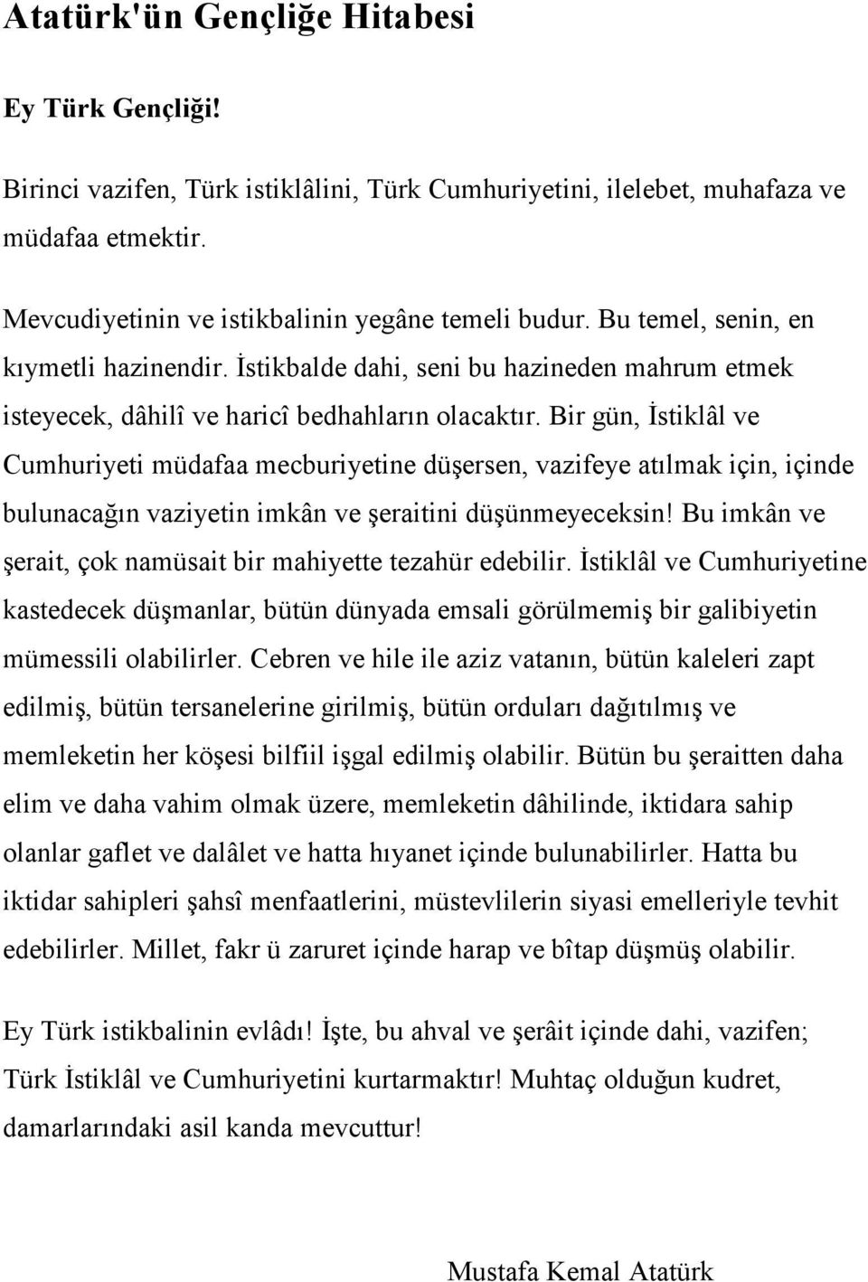 Bir gün, Đstiklâl ve Cumhuriyeti müdafaa mecburiyetine düşersen, vazifeye atılmak için, içinde bulunacağın vaziyetin imkân ve şeraitini düşünmeyeceksin!