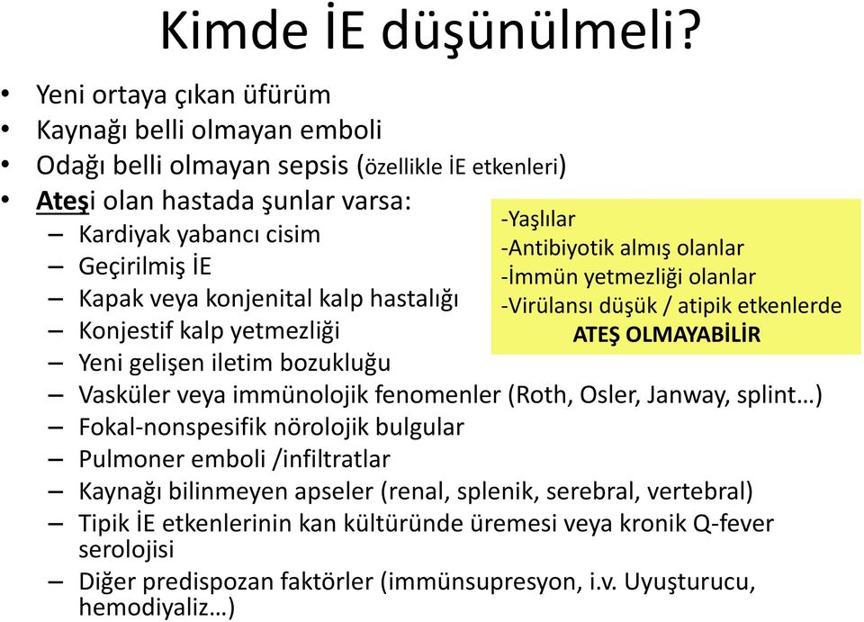 konjenital kalp hastalığı Konjestif kalp yetmezliği Yeni gelişen iletim bozukluğu -Yaşlılar -Antibiyotik almış olanlar -İmmün yetmezliği olanlar -Virülansı düşük / atipik etkenlerde ATEŞ