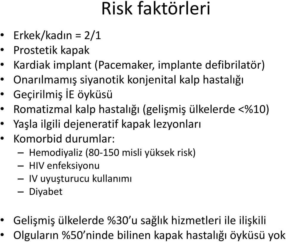 ilgili dejeneratif kapak lezyonları Komorbid durumlar: Hemodiyaliz (80-150 misli yüksek risk) HIV enfeksiyonu IV