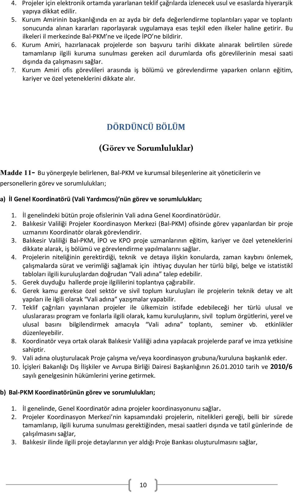 Bu ilkeleri il merkezinde Bal-PKM ne ve ilçede İPO ne bildirir. 6.