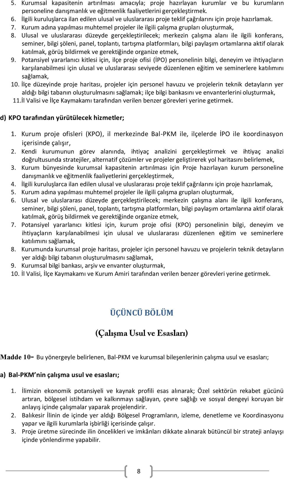 Ulusal ve uluslararası düzeyde gerçekleştirilecek; merkezin çalışma alanı ile ilgili konferans, seminer, bilgi şöleni, panel, toplantı, tartışma platformları, bilgi paylaşım ortamlarına aktif olarak