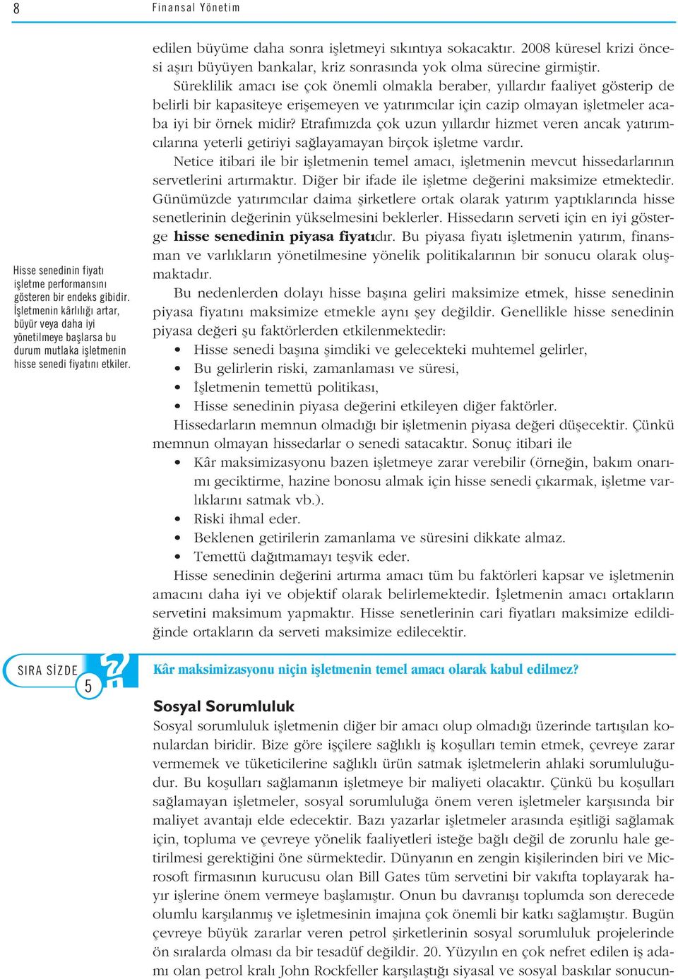 2008 küresel krizi öncesi afl r büyüyen bankalar, kriz sonras nda yok olma sürecine girmifltir.