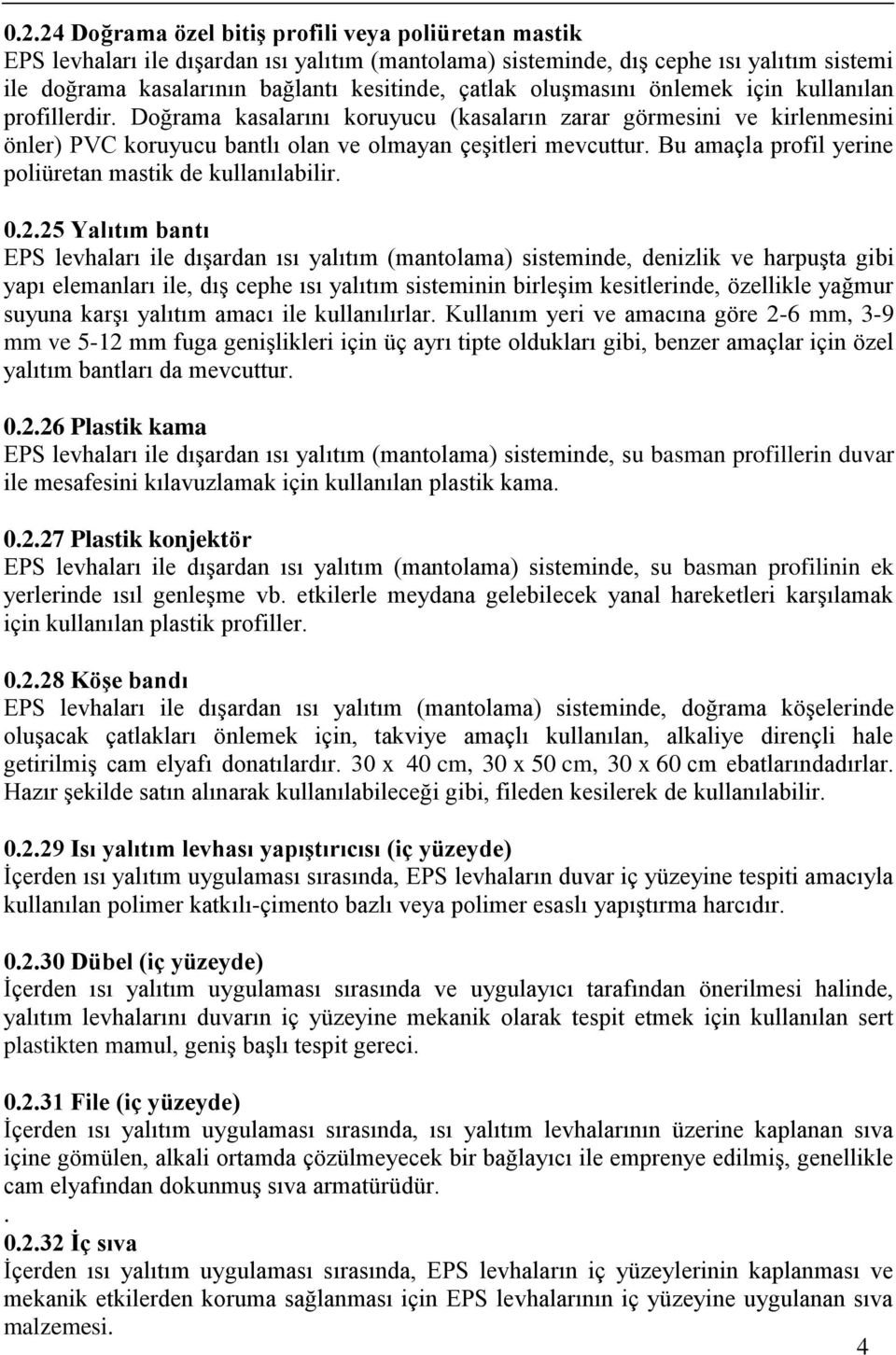 Bu amaçla profil yerine poliüretan mastik de kullanılabilir. 0.2.