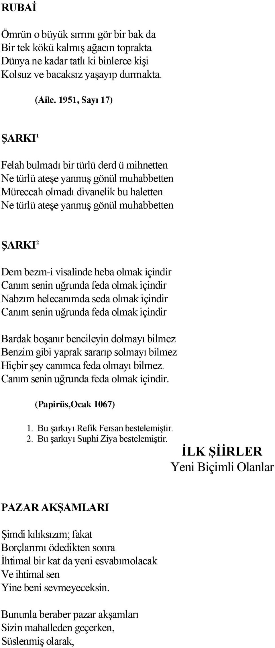 bezm-i visalinde heba olmak içindir Canım senin uğrunda feda olmak içindir Nabzım helecanımda seda olmak içindir Canım senin uğrunda feda olmak içindir Bardak boşanır bencileyin dolmayı bilmez Benzim