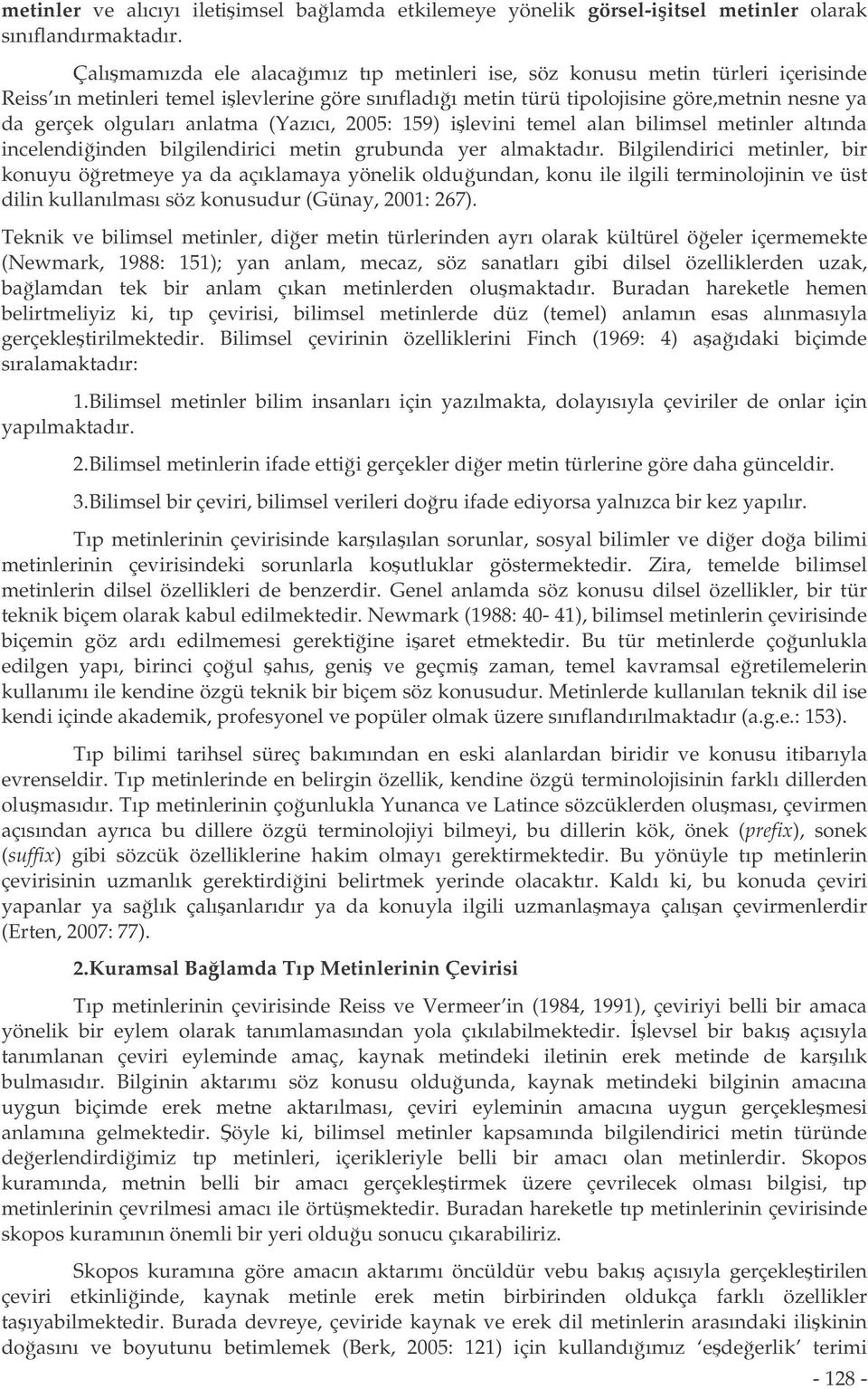 anlatma (Yazıcı, 2005: 159) ilevini temel alan bilimsel metinler altında incelendiinden bilgilendirici metin grubunda yer almaktadır.