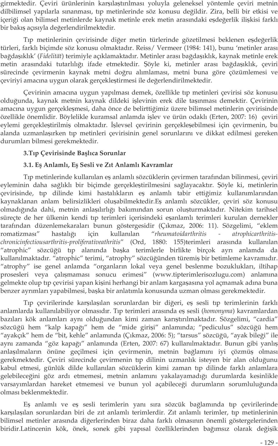 Tıp metinlerinin çevirisinde dier metin türlerinde gözetilmesi beklenen edeerlik türleri, farklı biçimde söz konusu olmaktadır.