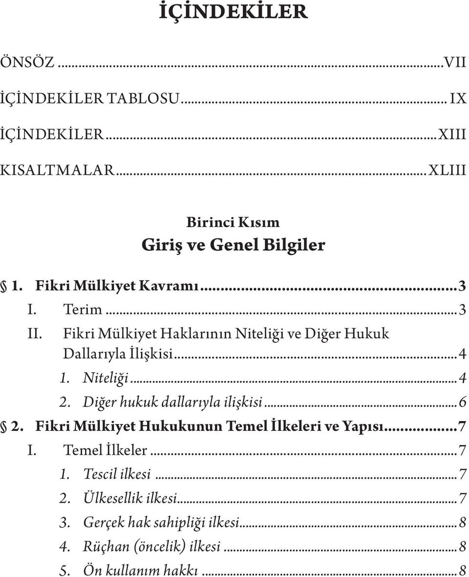 Diğer hukuk dallarıyla ilişkisi...6 2. Fikri Mülkiyet Hukukunun Temel İlkeleri ve Yapısı...7 I. Temel İlkeler...7 1.