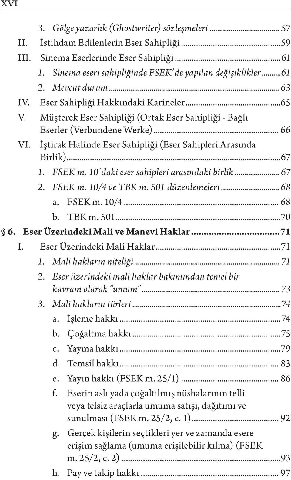 Müşterek Eser Sahipliği (Ortak Eser Sahipliği - Bağlı Eserler (Verbundene Werke)... 66 VI. İştirak Halinde Eser Sahipliği (Eser Sahipleri Arasında Birlik)...67 1. FSEK m.