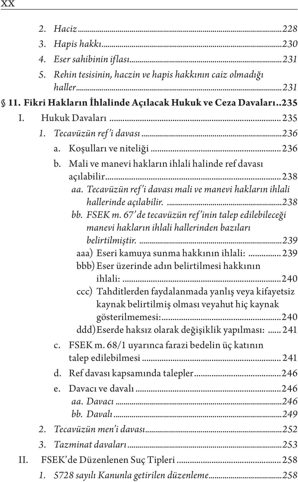 Mali ve manevi hakların ihlali halinde ref davası açılabilir... 238 aa. Tecavüzün ref i davası mali ve manevi hakların ihlali hallerinde açılabilir....238 bb. FSEK m.