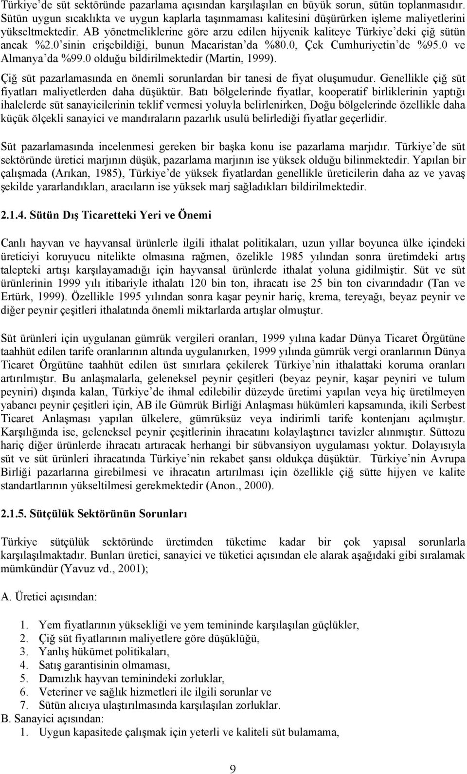 0 sinin erişebildiği, bunun Macaristan da %80.0, Çek Cumhuriyetin de %95.0 ve Almanya da %99.0 olduğu bildirilmektedir (Martin, 1999).