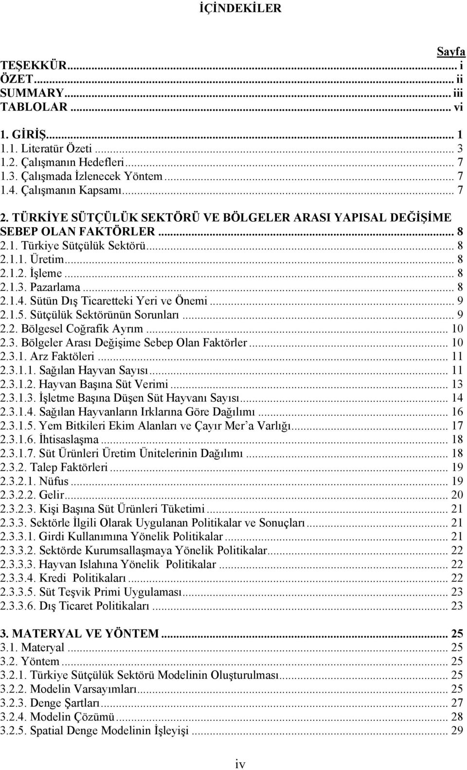 Pazarlama... 8 2.1.4. Sütün Dış Ticaretteki Yeri ve Önemi... 9 2.1.5. Sütçülük Sektörünün Sorunları... 9 2.2. Bölgesel Coğrafik Ayrım... 10 2.3. Bölgeler Arası Değişime Sebep Olan Faktörler... 10 2.3.1. Arz Faktöleri.