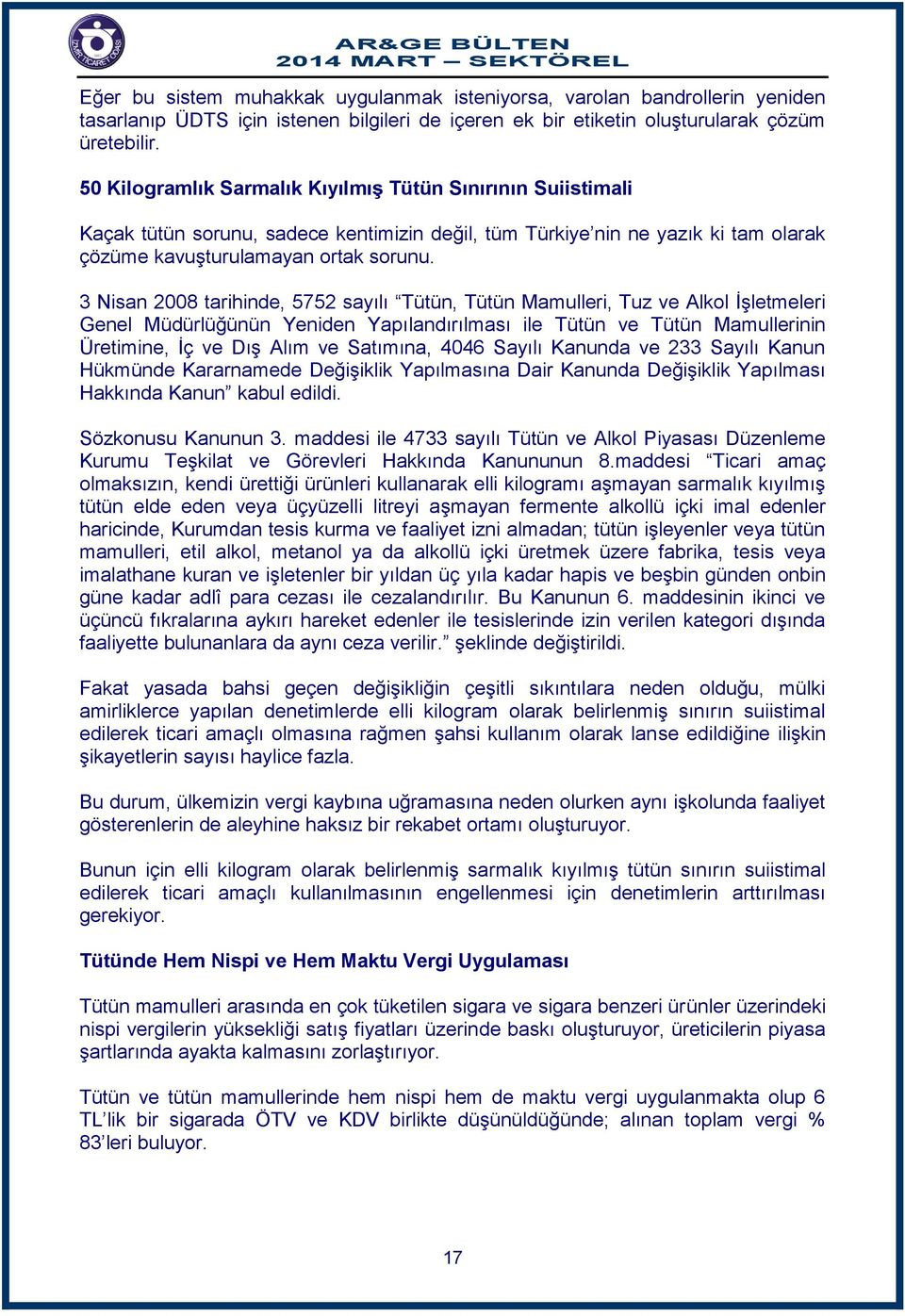 3 Nisan 2008 tarihinde, 5752 sayılı Tütün, Tütün Mamulleri, Tuz ve Alkol İşletmeleri Genel Müdürlüğünün Yeniden Yapılandırılması ile Tütün ve Tütün Mamullerinin Üretimine, İç ve Dış Alım ve Satımına,