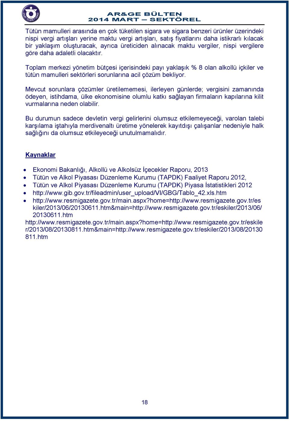 Toplam merkezi yönetim bütçesi içerisindeki payı yaklaşık % 8 olan alkollü içkiler ve tütün mamulleri sektörleri sorunlarına acil çözüm bekliyor.