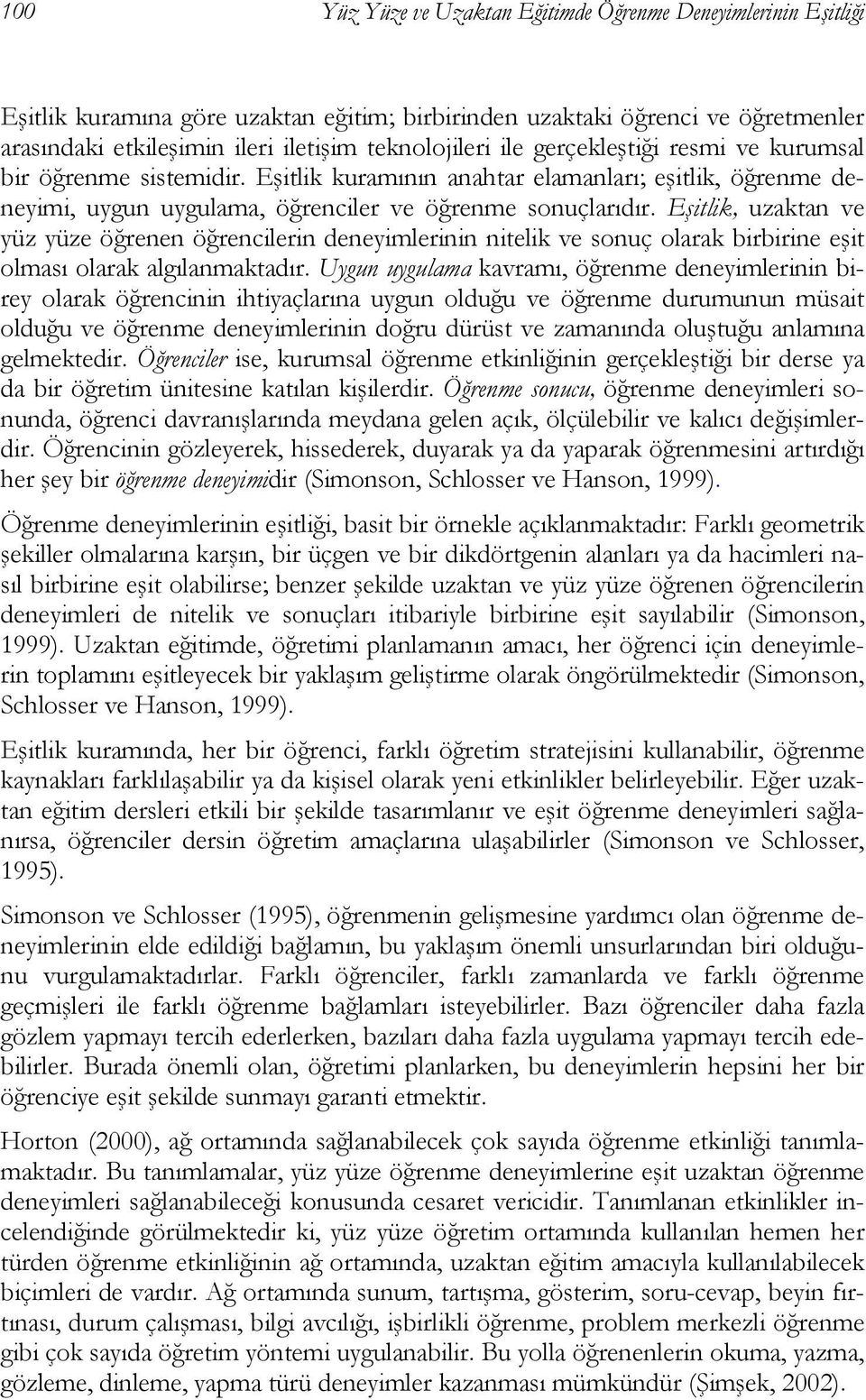 Eşitlik, uzaktan ve yüz yüze öğrenen öğrencilerin deneyimlerinin nitelik ve sonuç olarak birbirine eşit olması olarak algılanmaktadır.