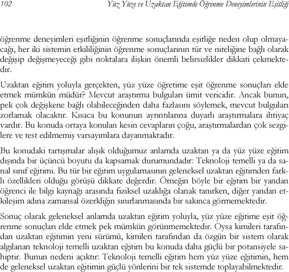 Uzaktan eğitim yoluyla gerçekten, yüz yüze öğretime eşit öğrenme sonuçları elde etmek mümkün müdür? Mevcut araştırma bulguları ümit vericidir.