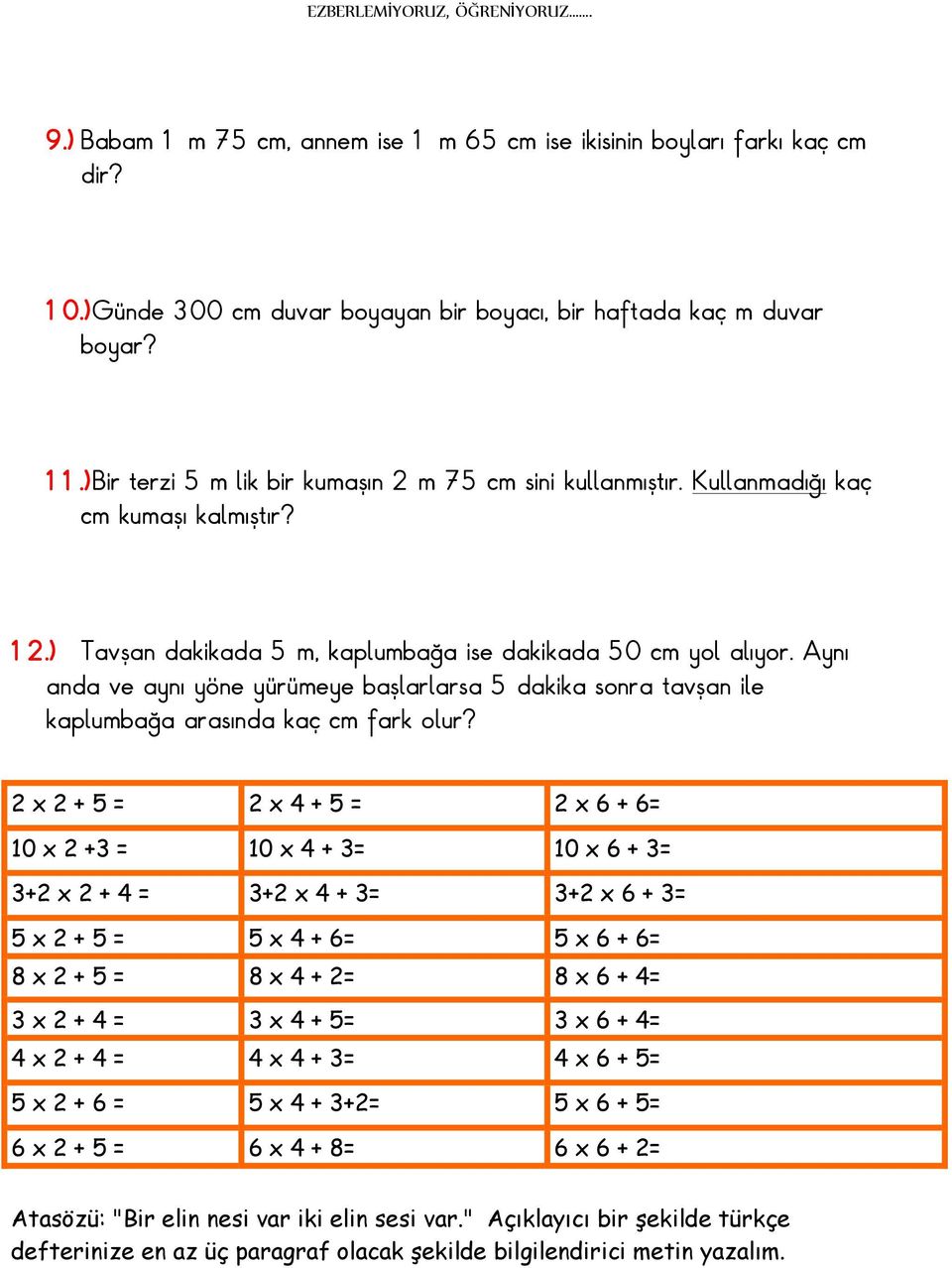 Aynı anda ve aynı yöne yürümeye başlarlarsa 5 dakika sonra tavşan ile kaplumbağa arasında kaç cm fark olur?