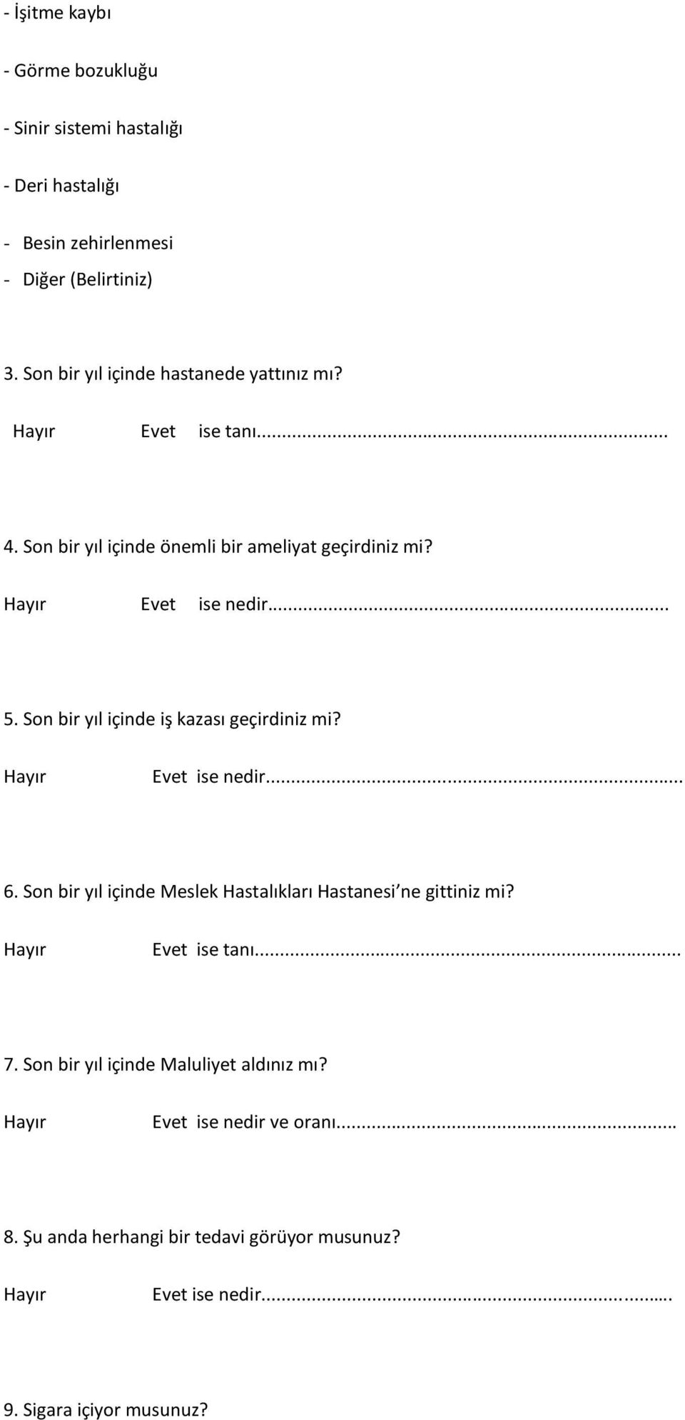 Son bir yıl içinde iş kazası geçirdiniz mi? Hayır Evet ise nedir... 6. Son bir yıl içinde Meslek Hastalıkları Hastanesi ne gittiniz mi?