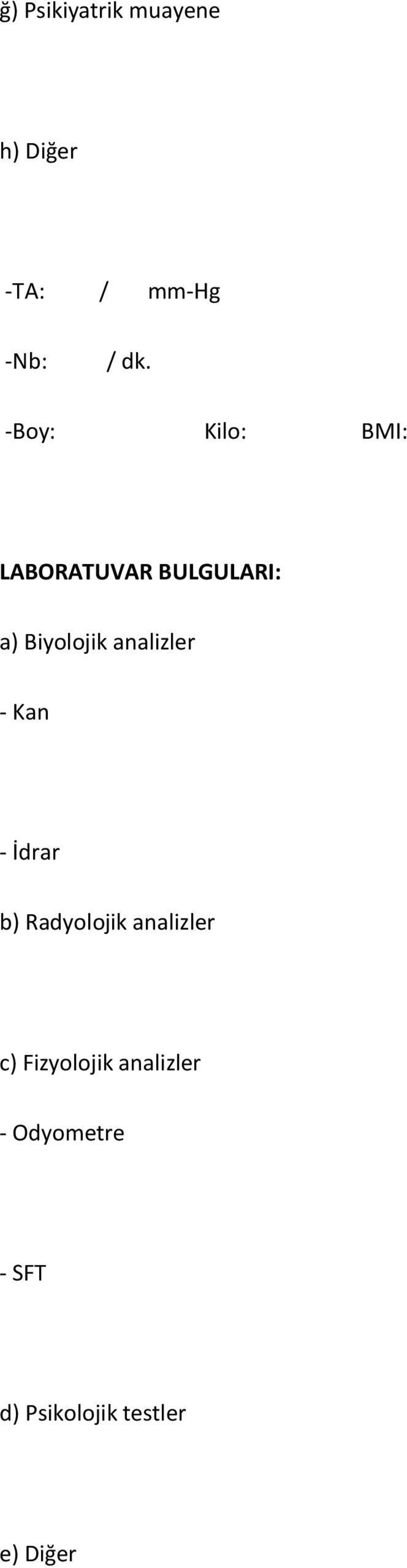 analizler - Kan - İdrar b) Radyolojik analizler c)
