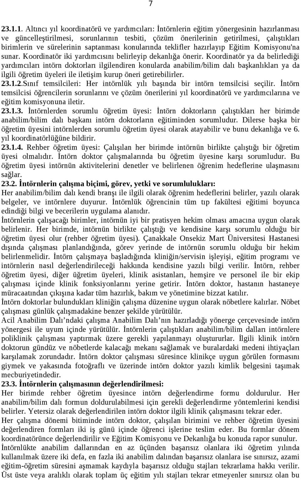 sürelerinin saptanması konularında teklifler hazırlayıp Eğitim Komisyonu'na sunar. Koordinatör iki yardımcısını belirleyip dekanlığa önerir.