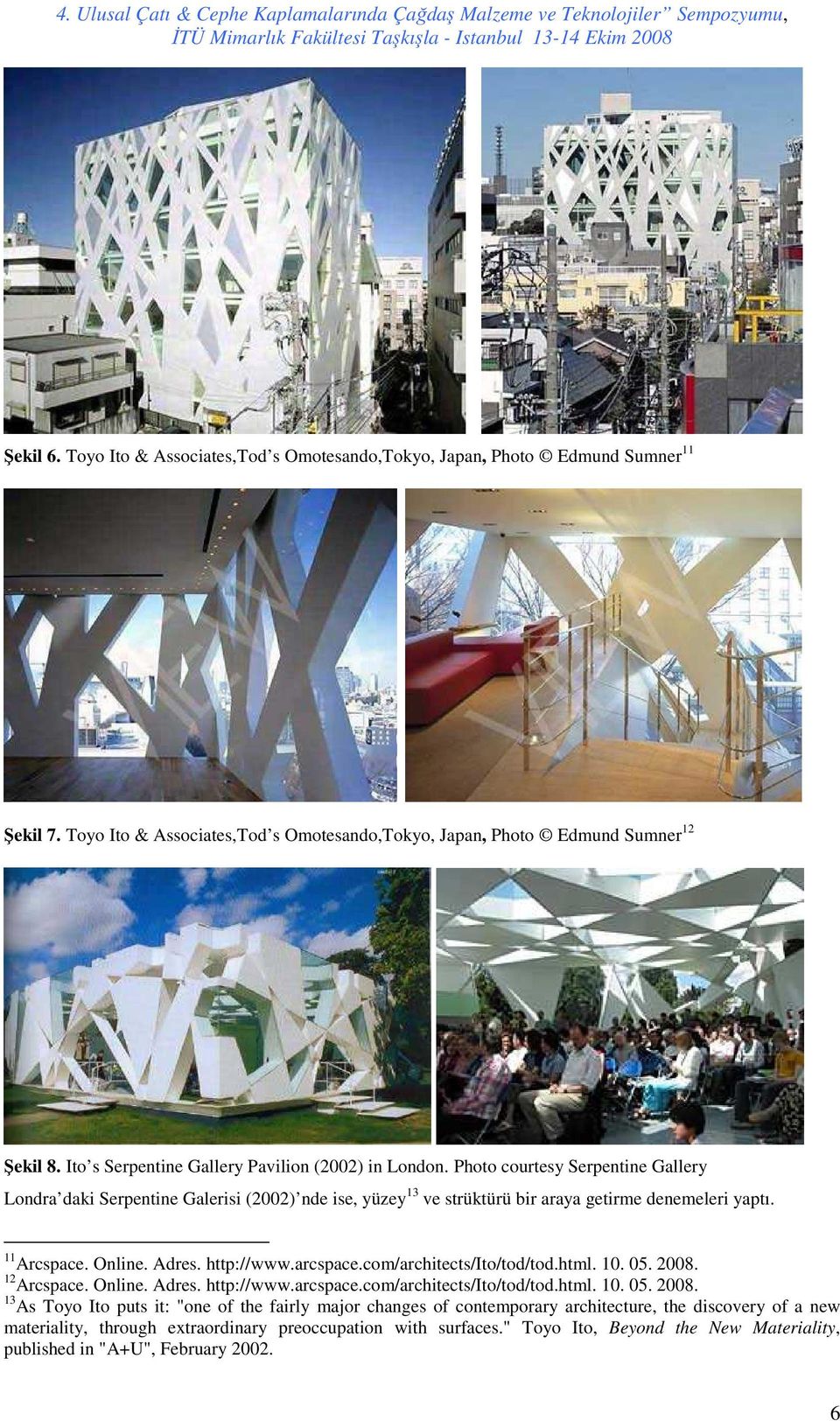 11 Arcspace. Online. Adres. http://www.arcspace.com/architects/ito/tod/tod.html. 10. 05. 2008.