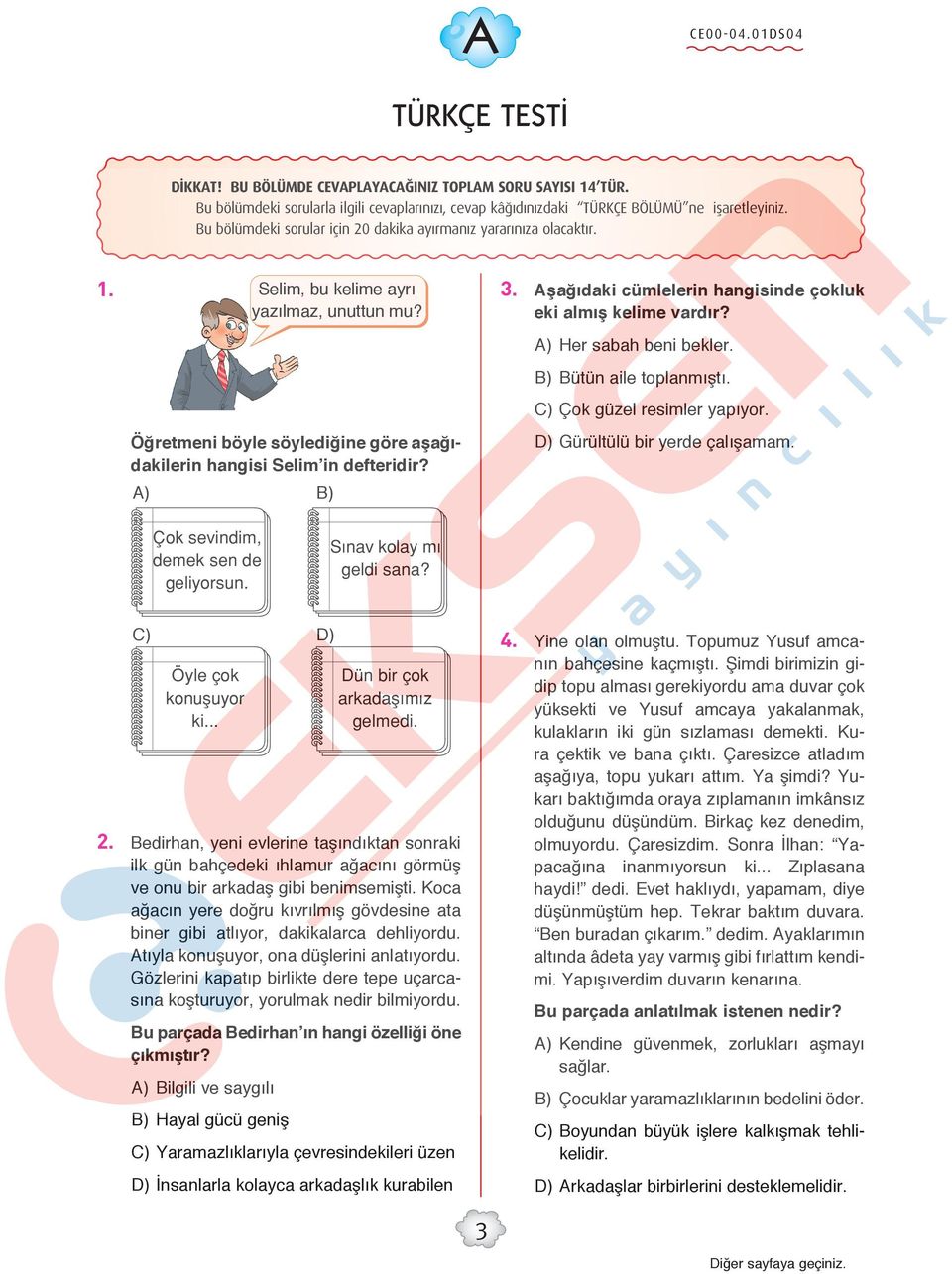 Aşağıdaki cümlelerin hangisinde çokluk eki almış kelime vardır? A) Her sabah beni bekler. B) Bütün aile toplanmıştı. C) Çok güzel resimler yapıyor. D) Gürültülü bir yerde çalışamam.