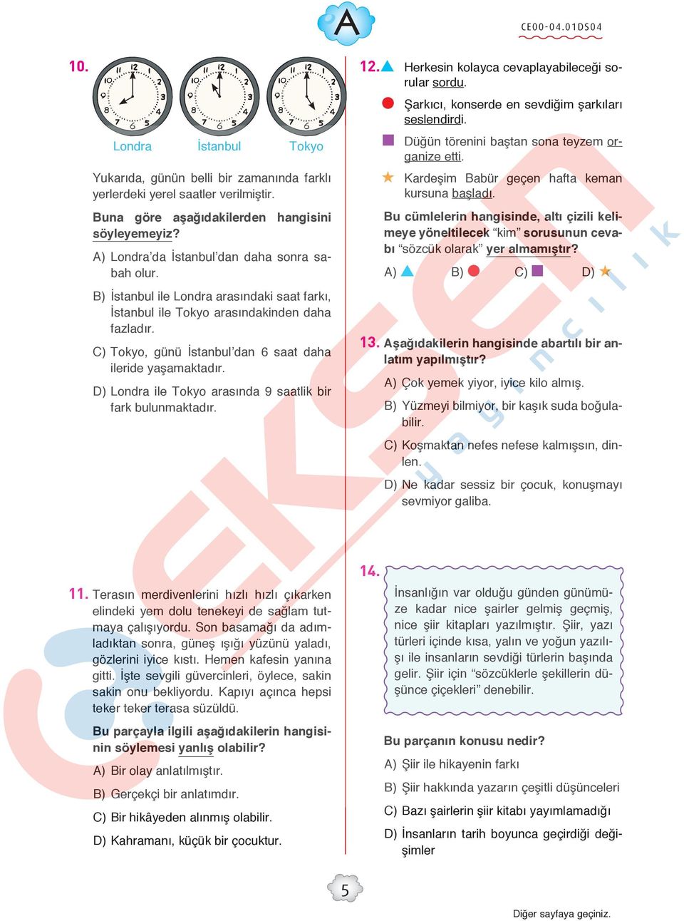 C) Tokyo, günü İstanbul dan 6 saat daha ileride yaşamaktadır. D) Londra ile Tokyo arasında 9 saatlik bir fark bulunmaktadır. 12. Herkesin kolayca cevaplayabileceği sorular sordu.