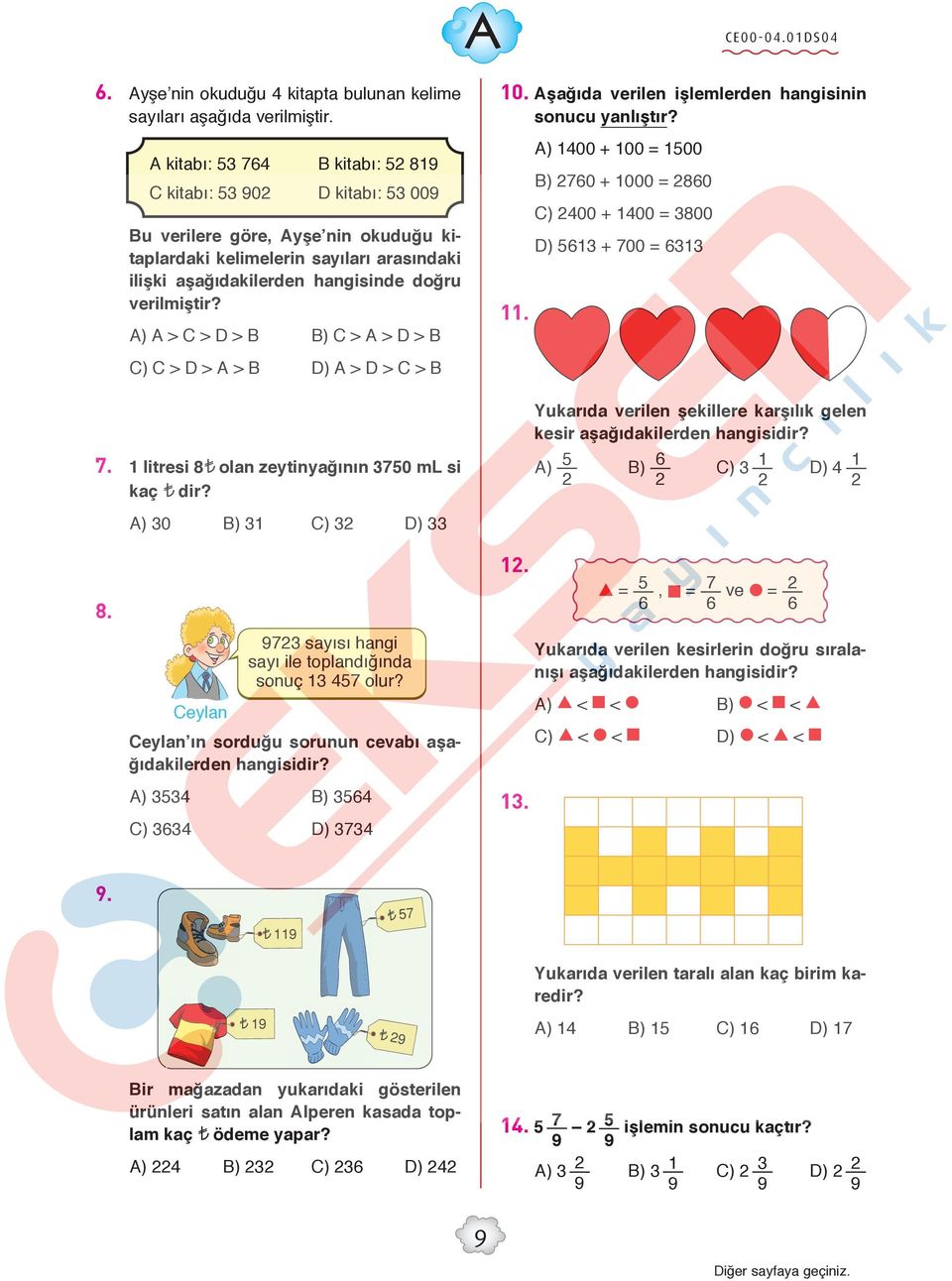 A) A > C > D > B B) C > A > D > B C) C > D > A > B D) A > D > C > B 10. Aşağıda verilen işlemlerden hangisinin sonucu yanlıştır? 11.