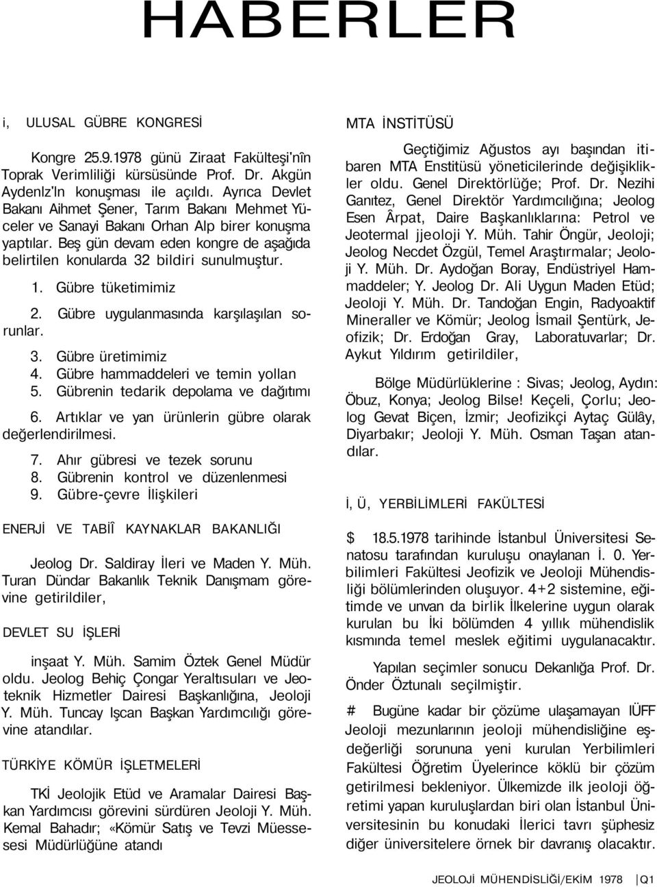 Gübre tüketimimiz 2. Gübre uygulanmasında karşılaşılan sorunlar. 3. Gübre üretimimiz 4. Gübre hammaddeleri ve temin yollan 5. Gübrenin tedarik depolama ve dağıtımı 6.