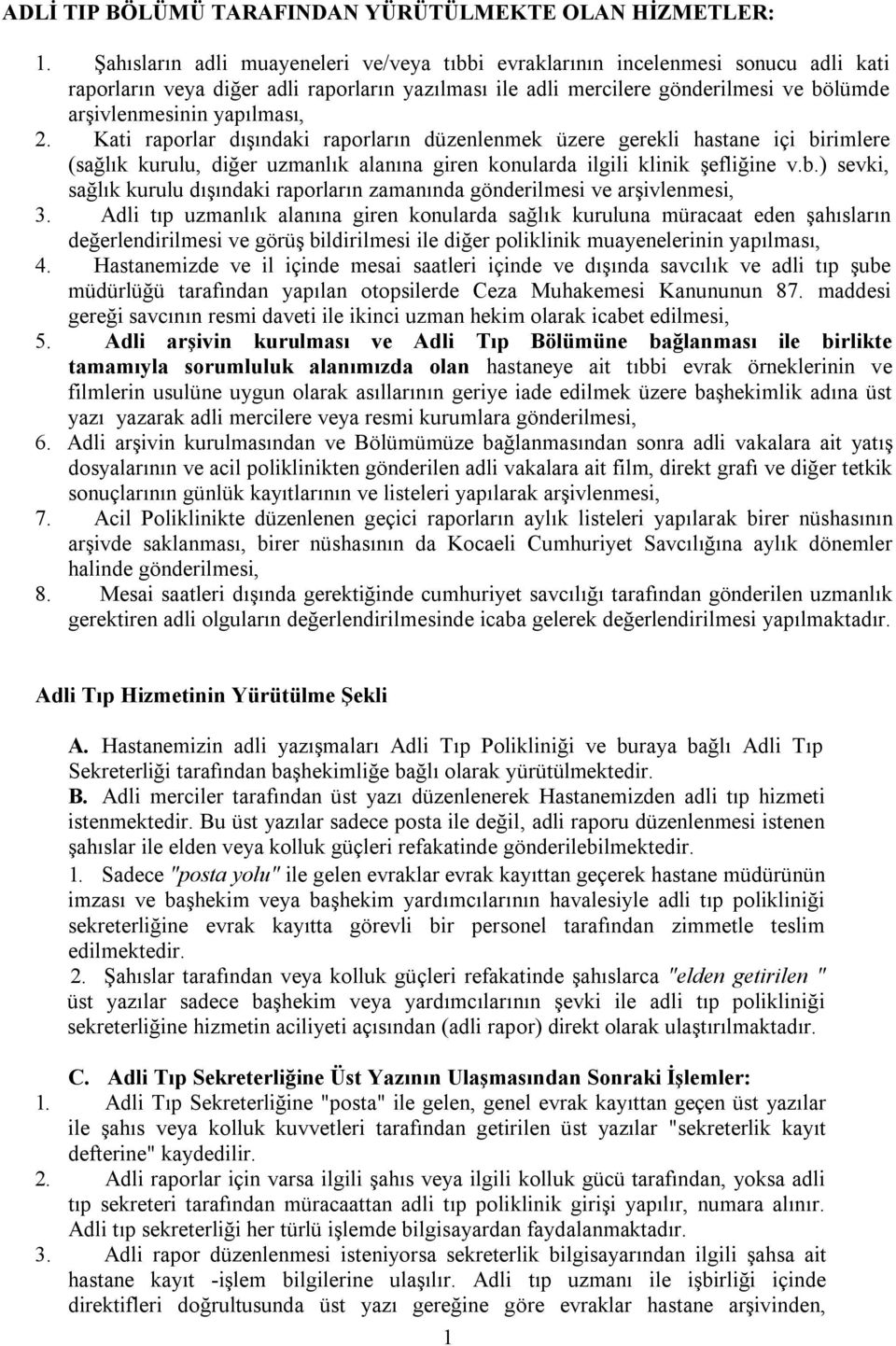 yapılması, 2. Kati raporlar dışındaki raporların düzenlenmek üzere gerekli hastane içi birimlere (sağlık kurulu, diğer uzmanlık alanına giren konularda ilgili klinik şefliğine v.b.) sevki, sağlık kurulu dışındaki raporların zamanında gönderilmesi ve arşivlenmesi, 3.