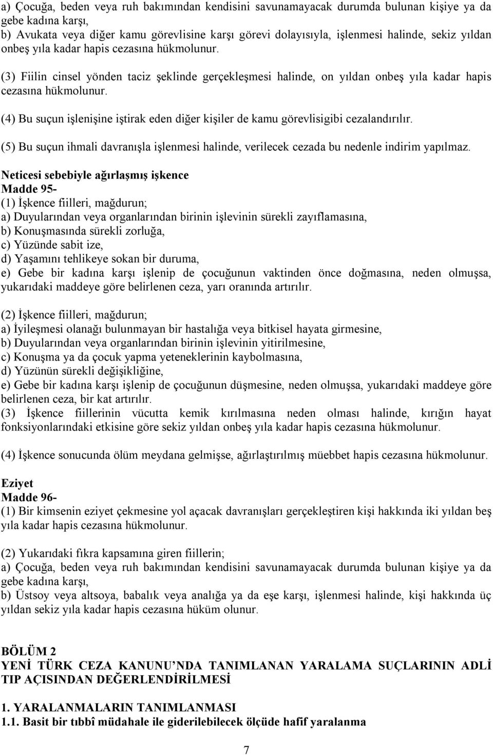 (4) Bu suçun işlenişine iştirak eden diğer kişiler de kamu görevlisigibi cezalandırılır. (5) Bu suçun ihmali davranışla işlenmesi halinde, verilecek cezada bu nedenle indirim yapılmaz.