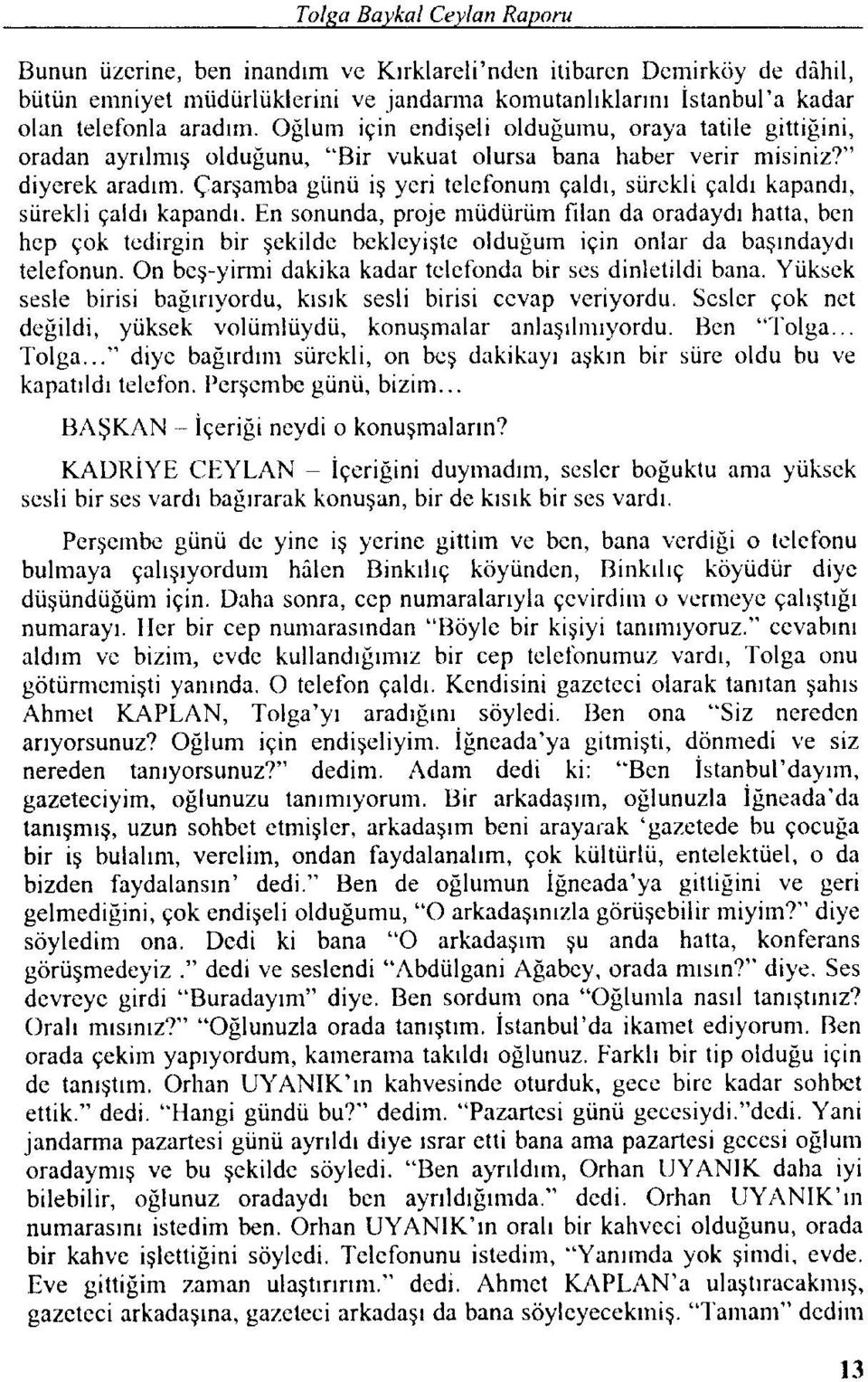 Çarşamba günü iş yeri tclefonum çaldı, sürekli çaldı kapandı, sürekli çaldı kapandı.