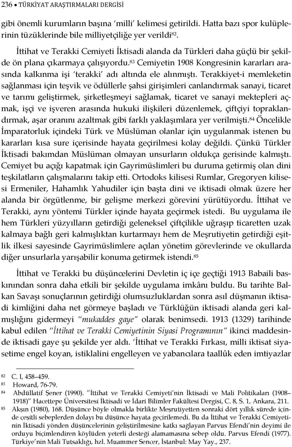 83 Cemiyetin 1908 Kongresinin kararları arasında kalkınma işi terakki adı altında ele alınmıştı.