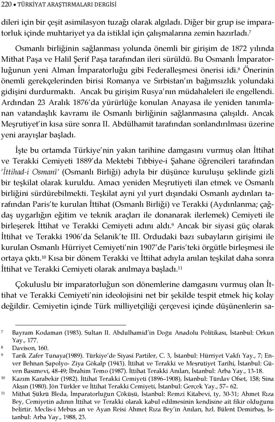 Bu Osmanlı İmparatorluğunun yeni Alman İmparatorluğu gibi Federalleşmesi önerisi idi. 8 Önerinin önemli gerekçelerinden birisi Romanya ve Sırbistan ın bağımsızlık yolundaki gidişini durdurmaktı.