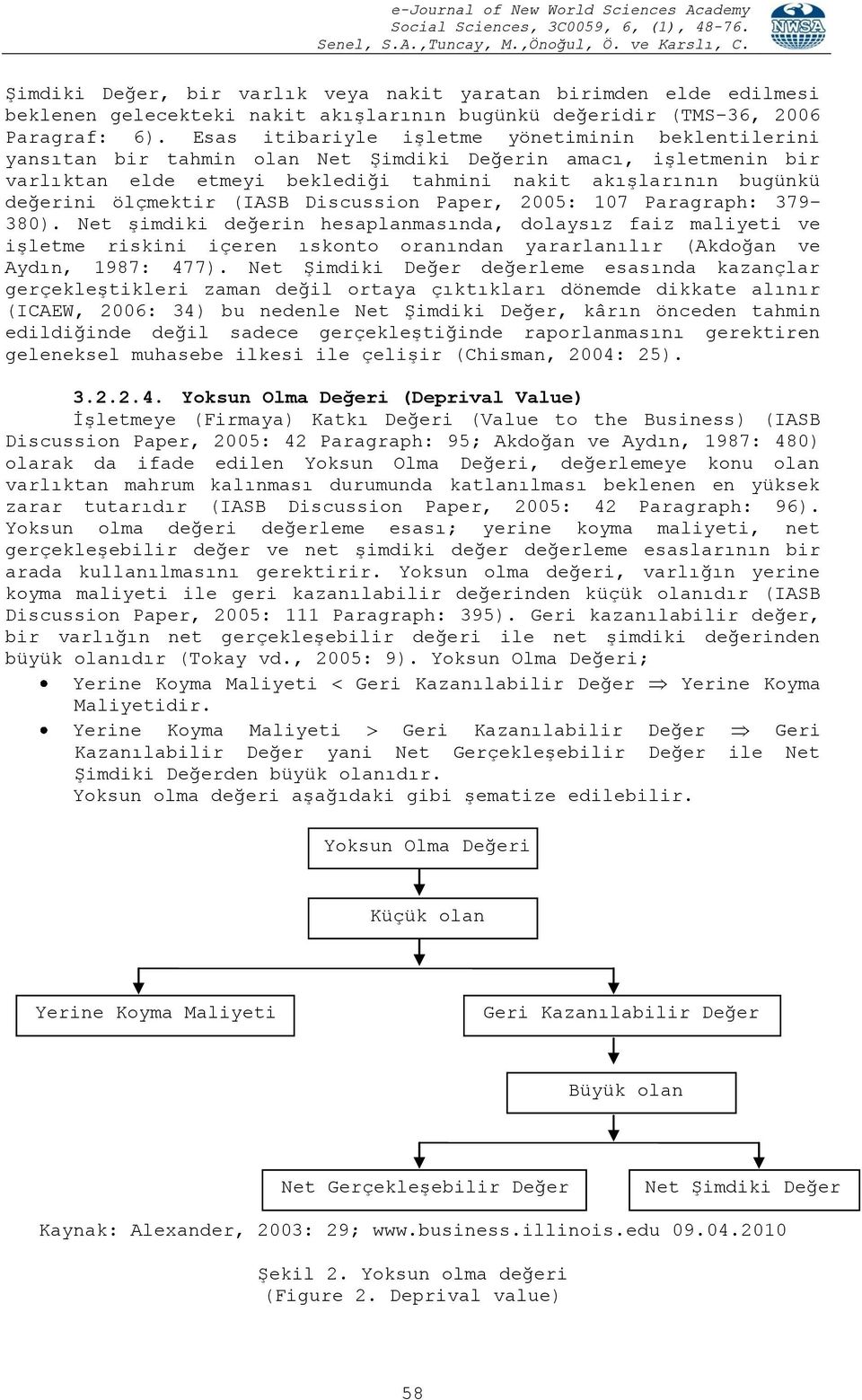 ölçmektir (IASB Discussion Paper, 2005: 107 Paragraph: 379 380).