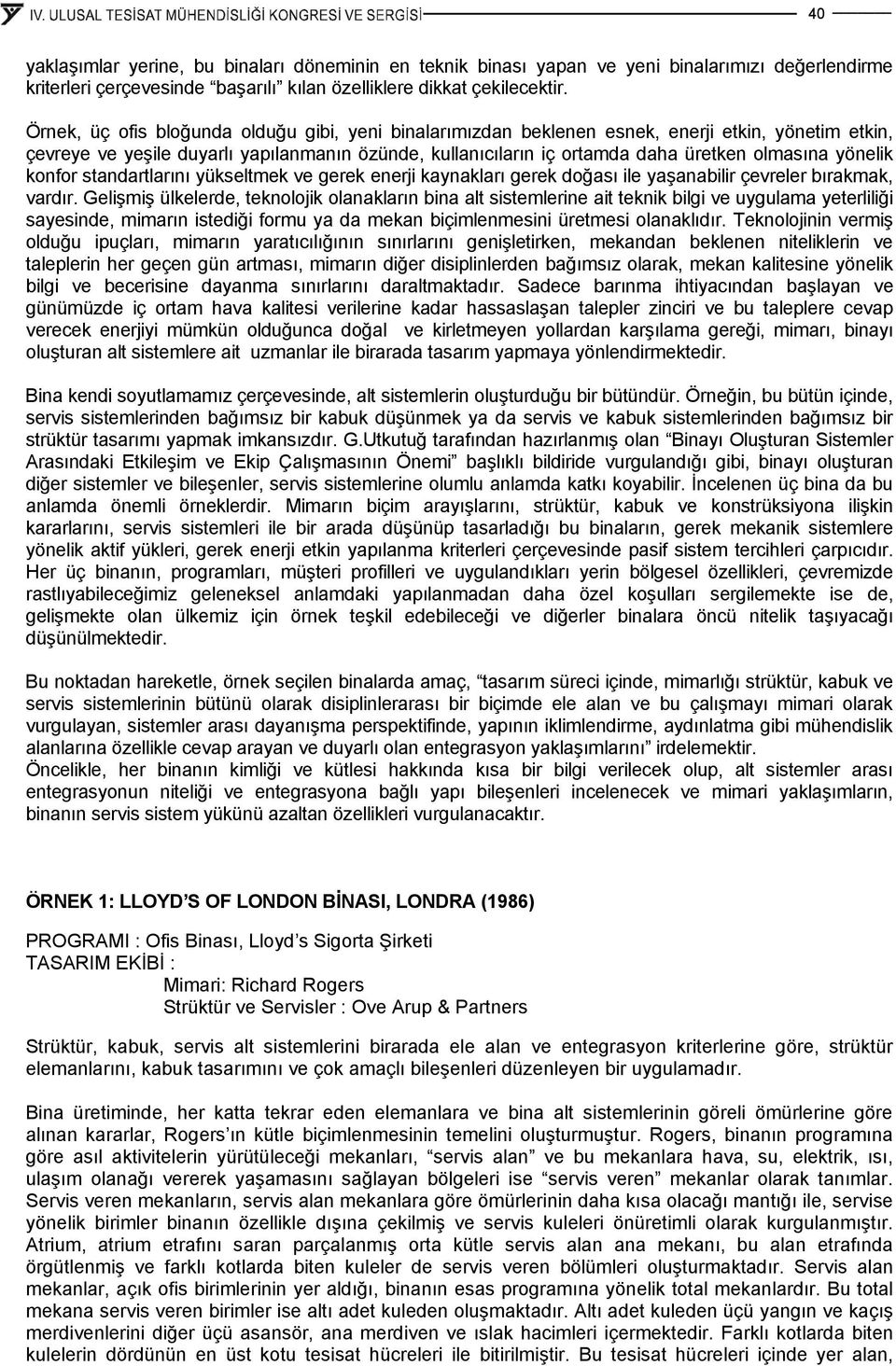 yönelik konfor standartlarını yükseltmek ve gerek enerji kaynakları gerek doğası ile yaşanabilir çevreler bırakmak, vardır.