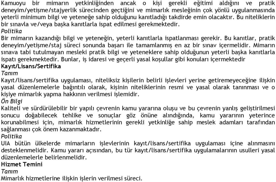 Bir mimarın kazandığı bilgi ve yeteneğin, yeterli kanıtlarla ispatlanması gerekir. Bu kanıtlar, pratik deneyim/yetişme/staj süreci sonunda başarı ile tamamlanmış en az bir sınav içermelidir.