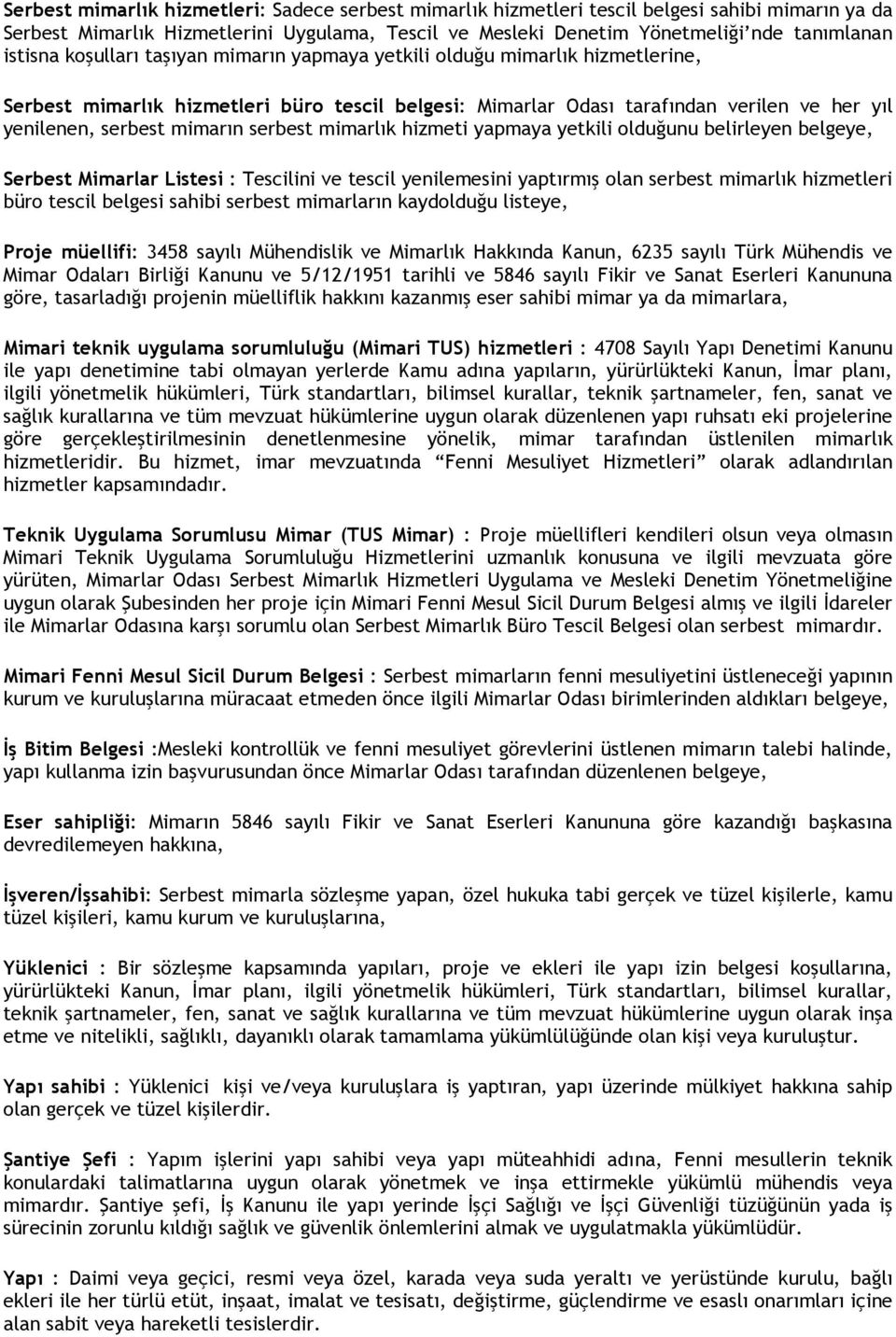 mimarın serbest mimarlık hizmeti yapmaya yetkili olduğunu belirleyen belgeye, Serbest Mimarlar Listesi : Tescilini ve tescil yenilemesini yaptırmış olan serbest mimarlık hizmetleri büro tescil