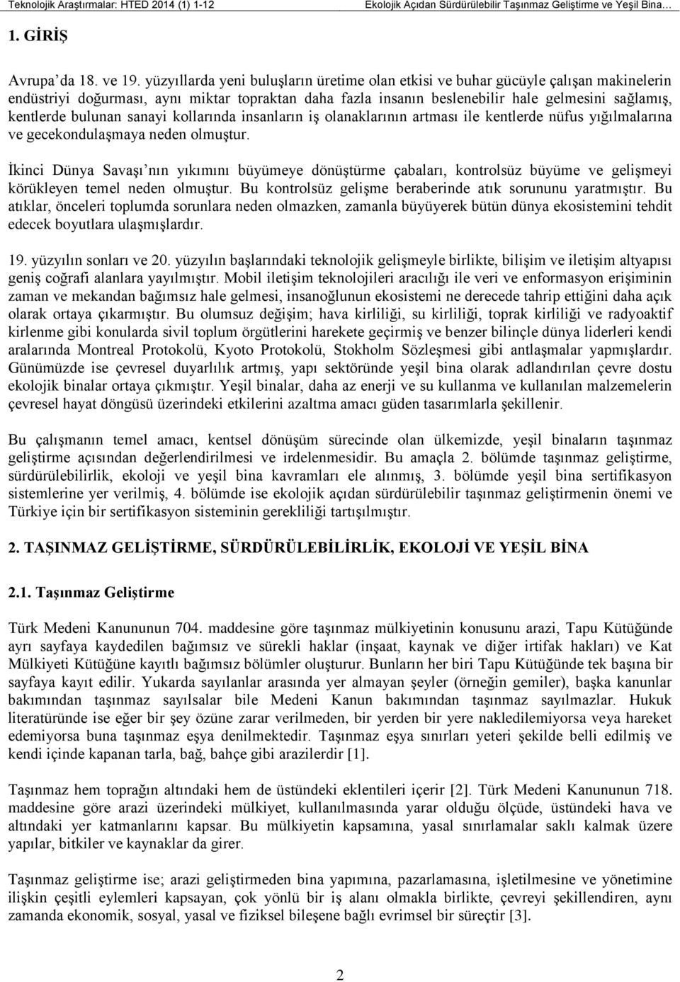 bulunan sanayi kollarında insanların iş olanaklarının artması ile kentlerde nüfus yığılmalarına ve gecekondulaşmaya neden olmuştur.