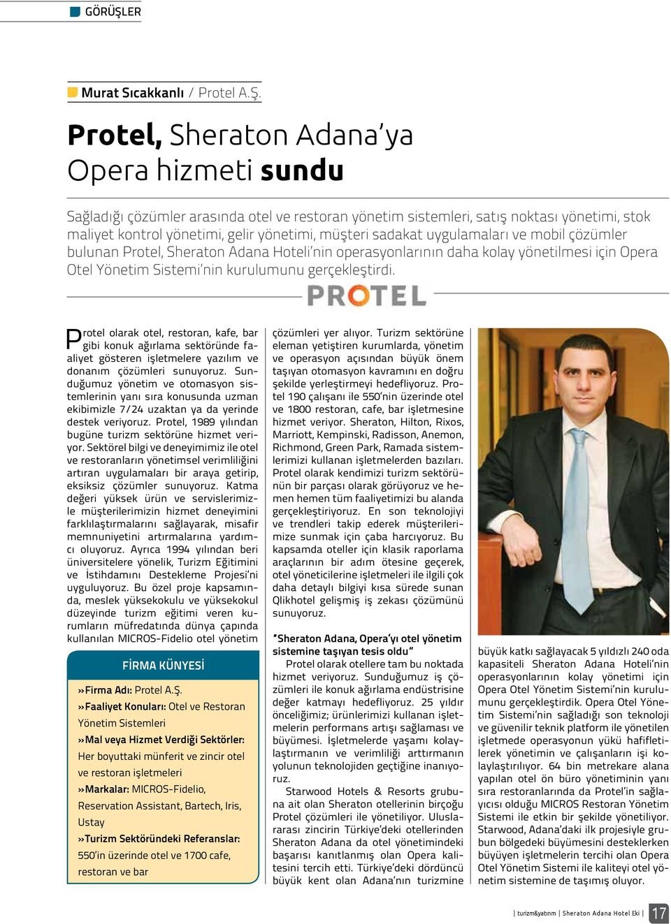 Protel, Sheraton Adana ya Opera hizmeti sundu Sağladığı çözümler arasında otel ve restoran yönetim sistemleri, satış noktası yönetimi, stok maliyet kontrol yönetimi, gelir yönetimi, müşteri sadakat